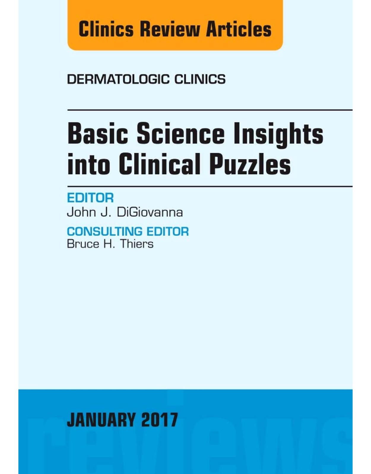 Basic Science Insights into Clinical Puzzles, An Issue of Dermatologic Clinics, Volume 35-1
