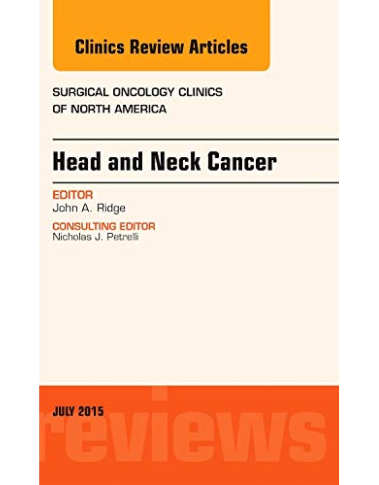 Head and Neck Cancer, An Issue of Surgical Oncology Clinics of North America, Volume 24-3