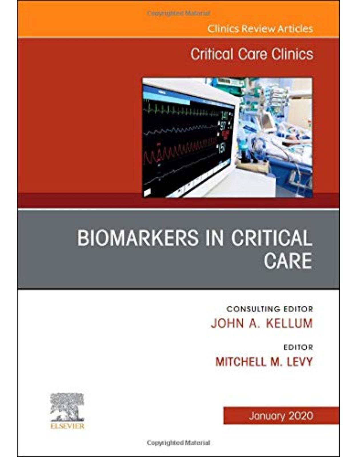 Biomarkers in Critical Care,An Issue of Critical Care Clinics, Volume 36-1