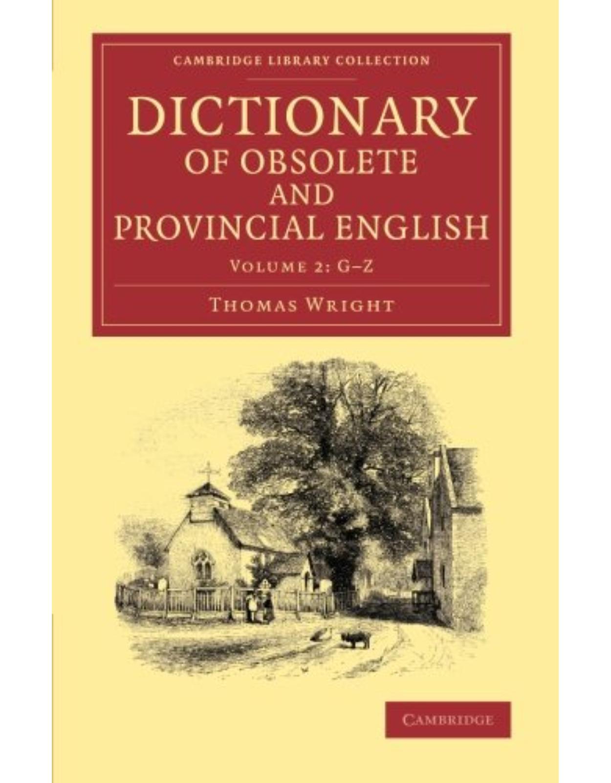 Dictionary of Obsolete and Provincial English 2 Volume Set: Dictionary of Obsolete and Provincial English: Containing Words from the English Writers ... (Cambridge Library Collection - Linguistics)