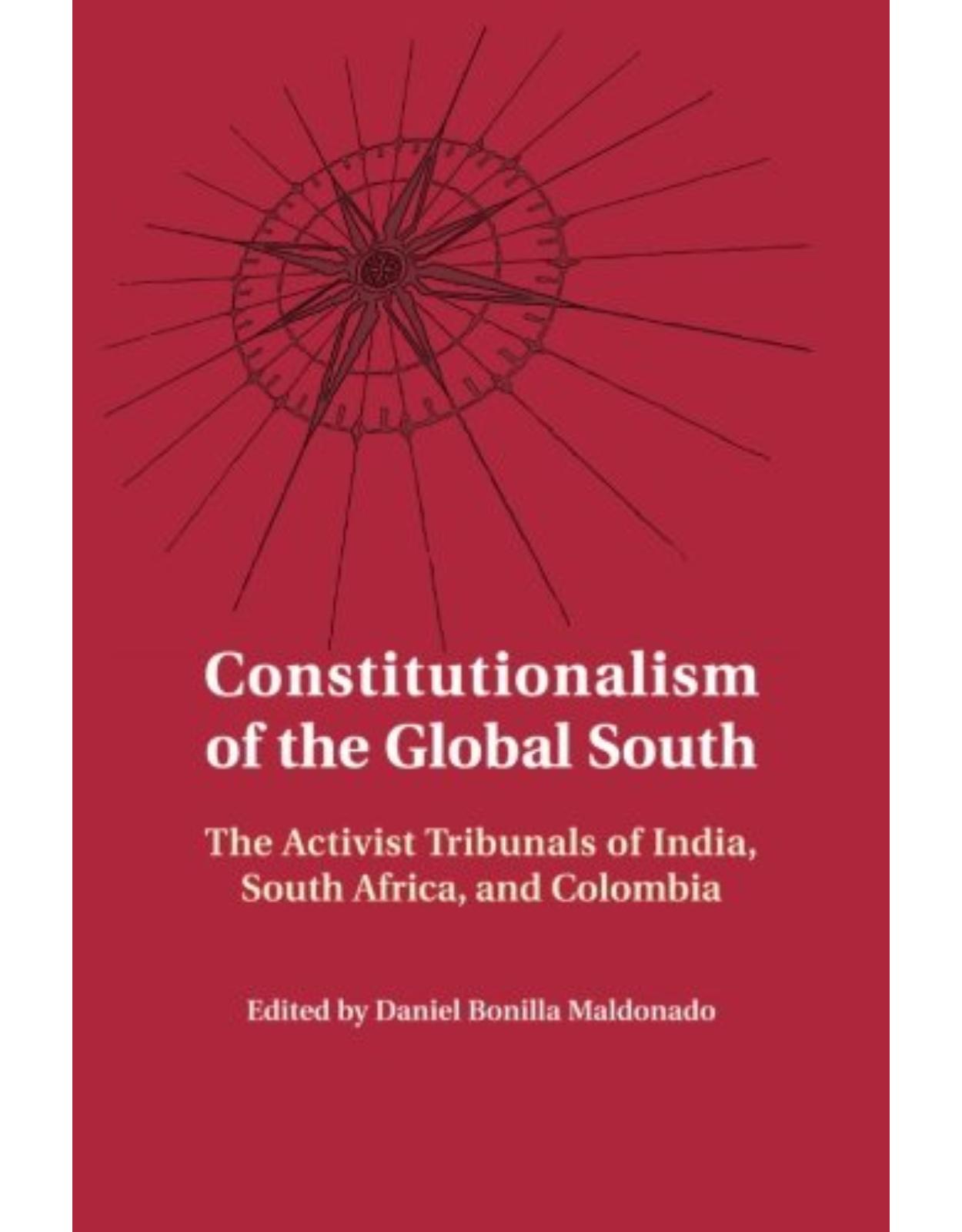 Constitutionalism of the Global South: The Activist Tribunals of India, South Africa, and Colombia