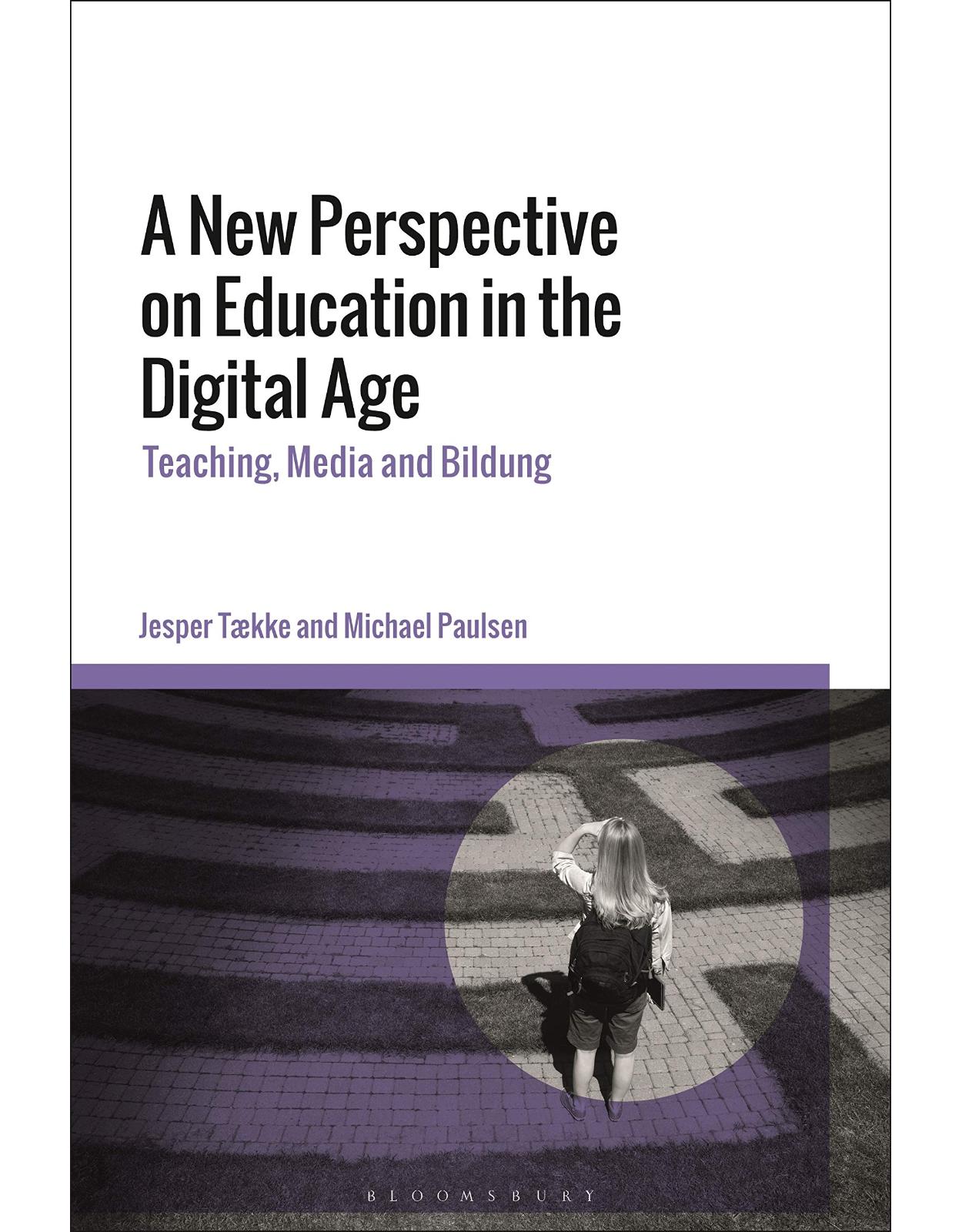 A New Perspective on Education in the Digital Age: Teaching, Media and Bildung 
