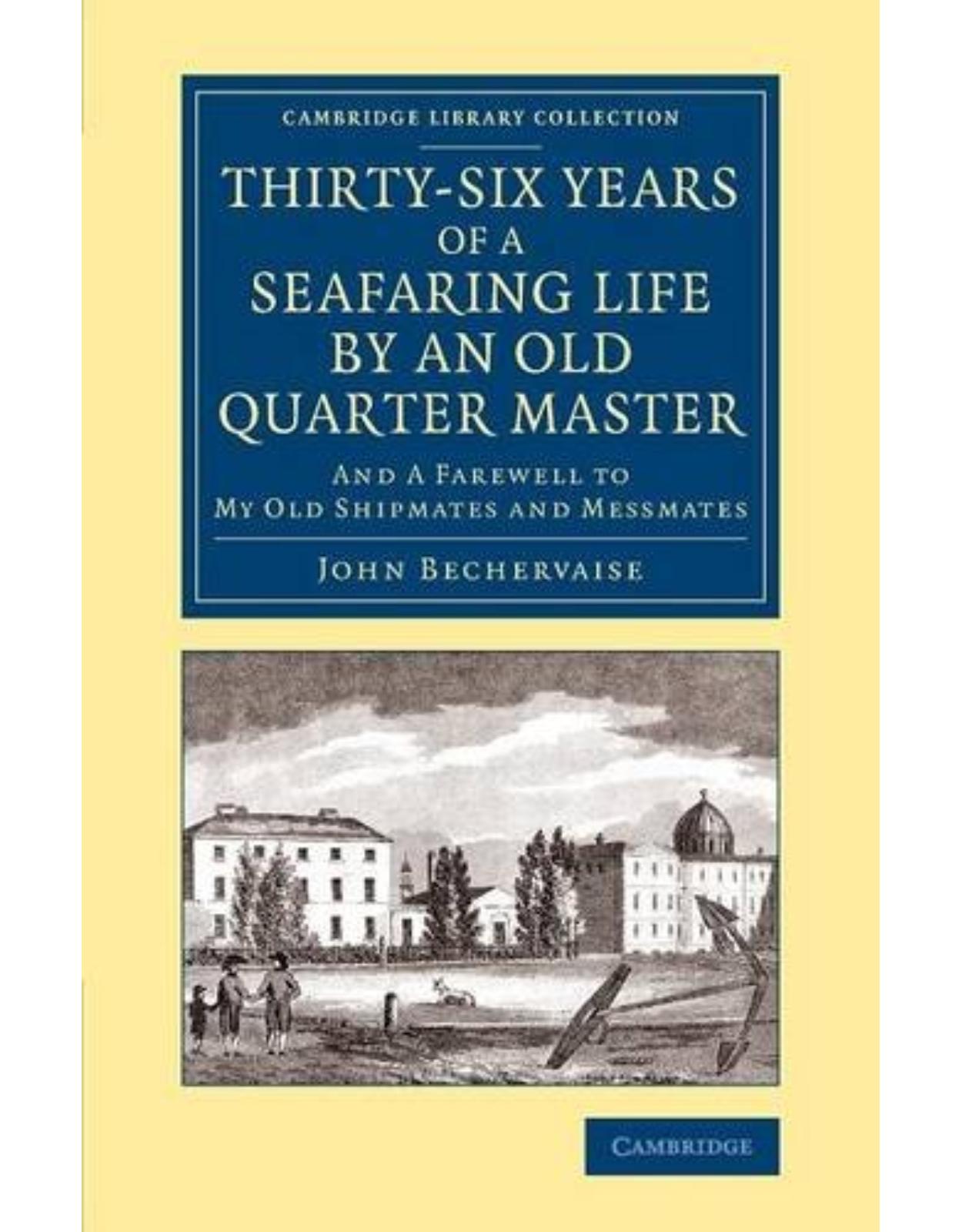 Thirty-Six Years of a Seafaring Life by an Old Quarter Master: And Farewell to my Old Shipmates and Messmates (Cambridge Library Collection - Maritime Exploration)