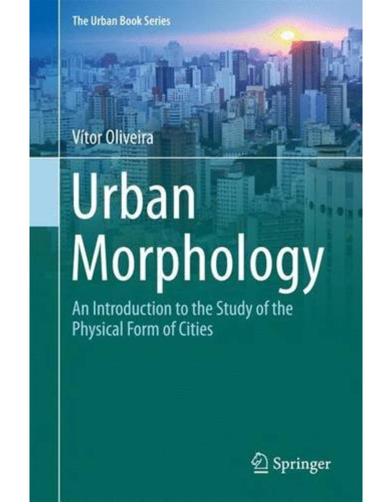 Urban Morphology: An Introduction to the Study of the Physical Form of Cities