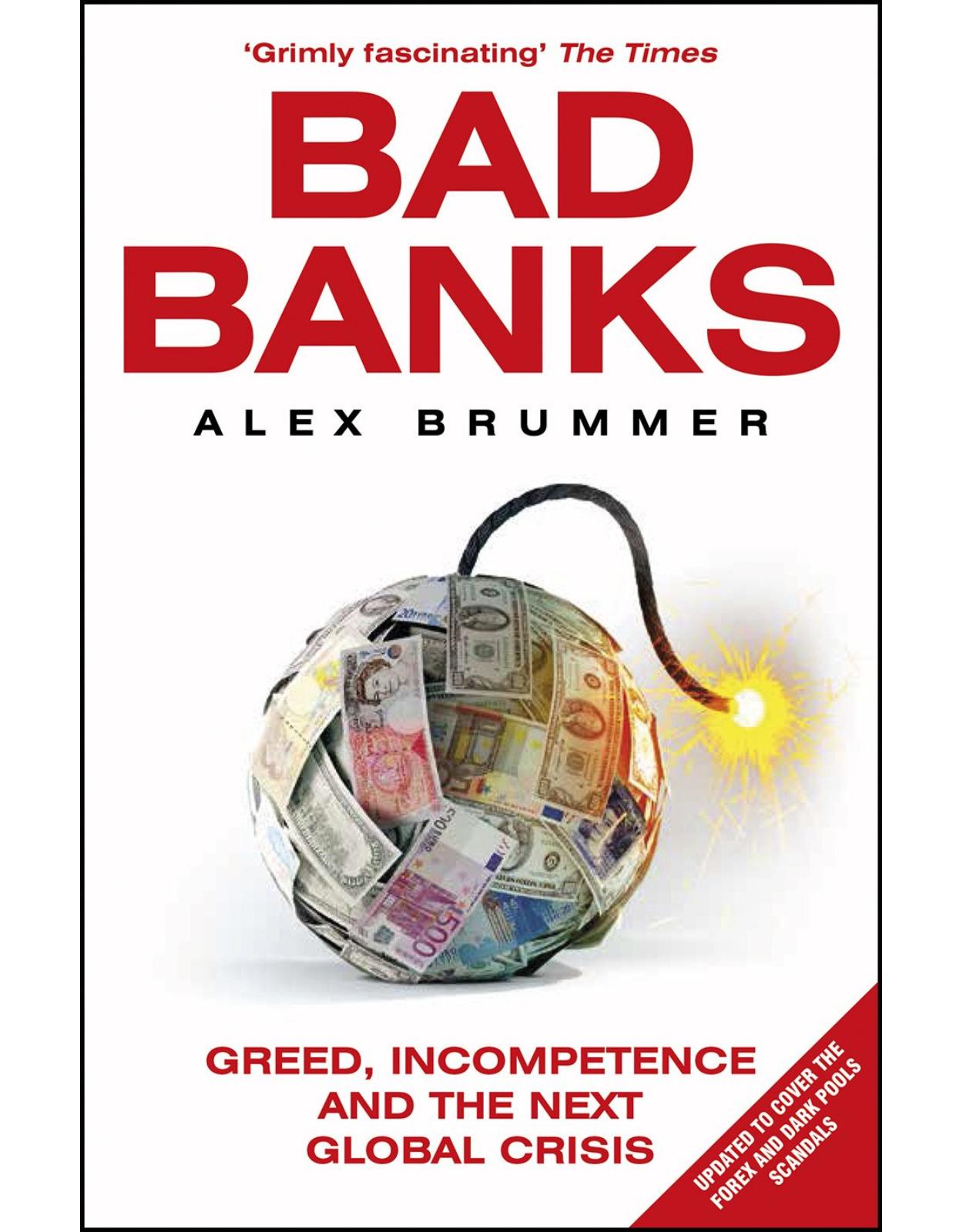 Bad Banks: Greed, Incompetence and the Next Global Crisis