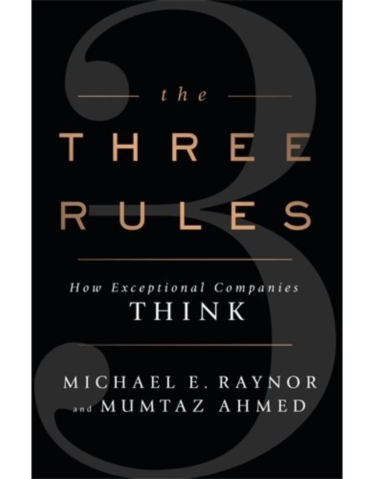 The Three Rules: How Exceptional Companies Think