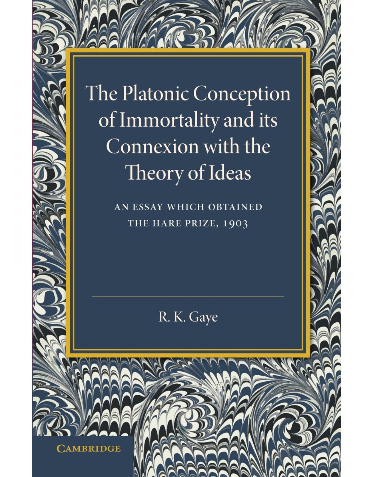 The Platonic Conception of Immortality and its Connexion with the Theory of Ideas