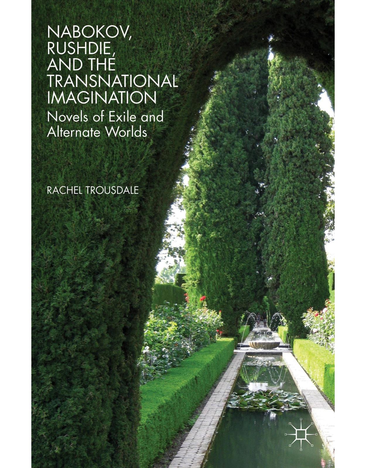 Nabokov, Rushdie, and the Transnational Imagination: Novels of Exile and Alternate Worlds