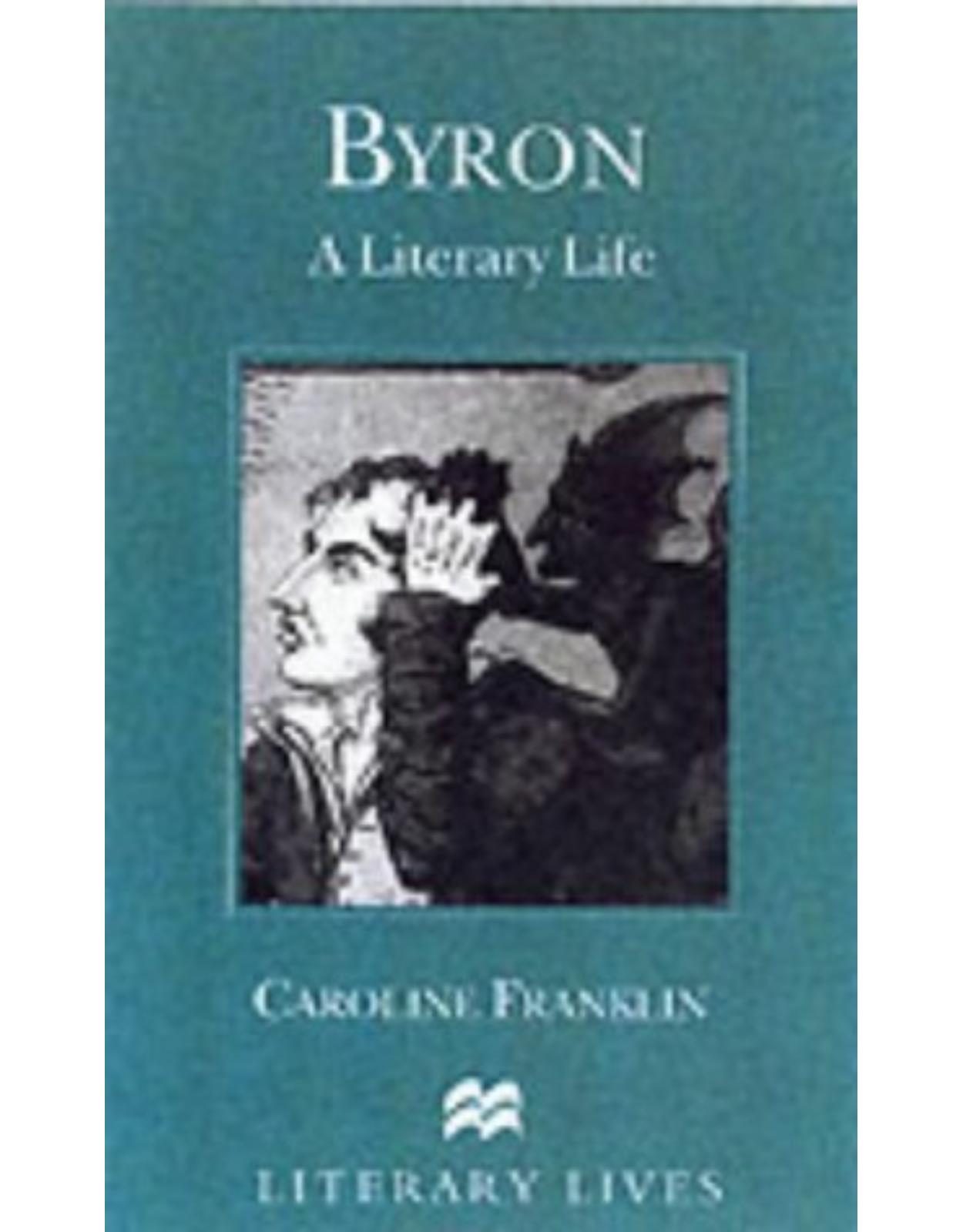 Byron: A Literary Life (Macmillan Literary Lives)