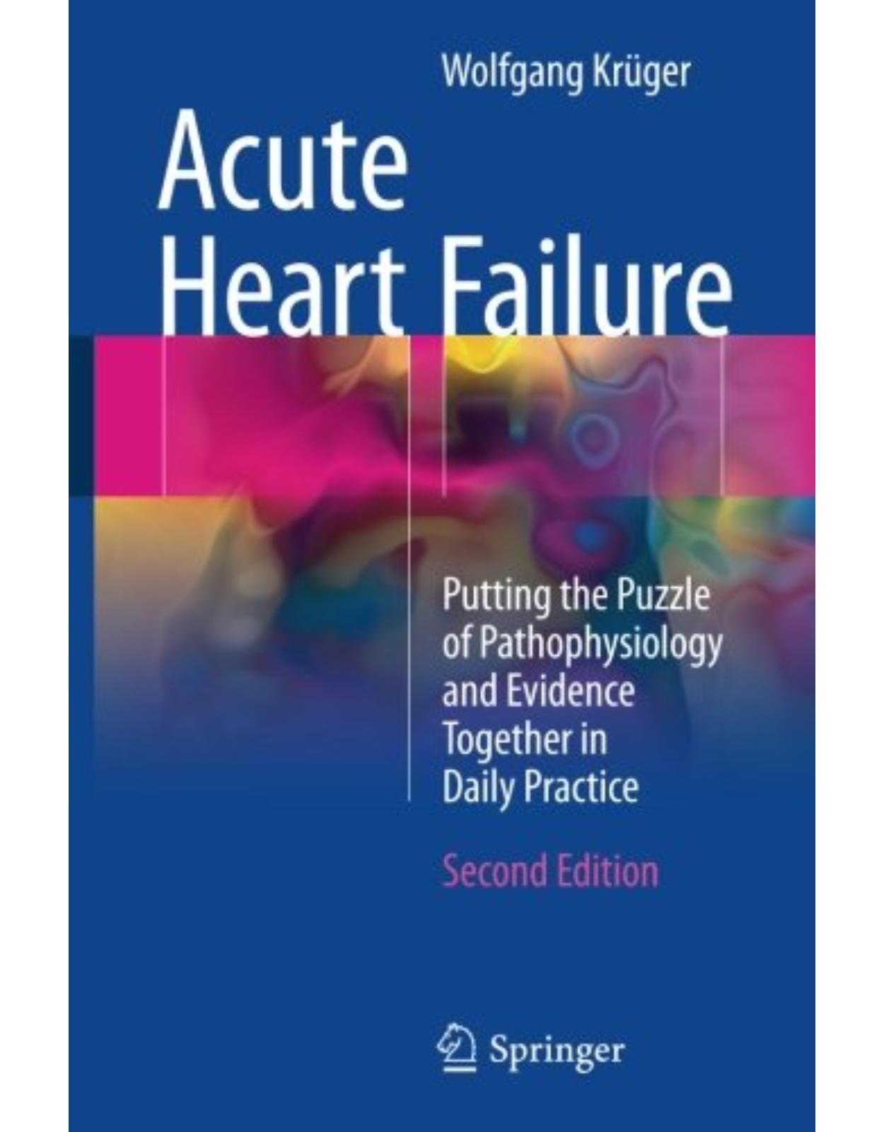 Acute Heart Failure: Putting the Puzzle of Pathophysiology and Evidence Together in Daily Practice 