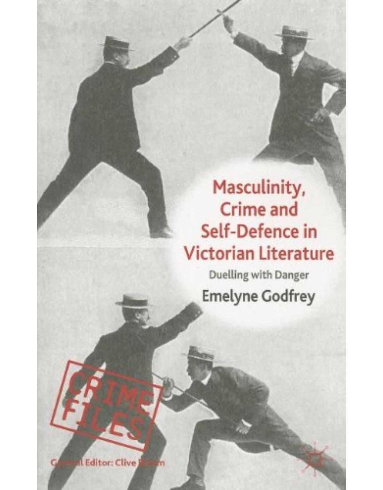 Masculinity, Crime and Self-Defence in Victorian Literature: Duelling with Danger (Crime Files)