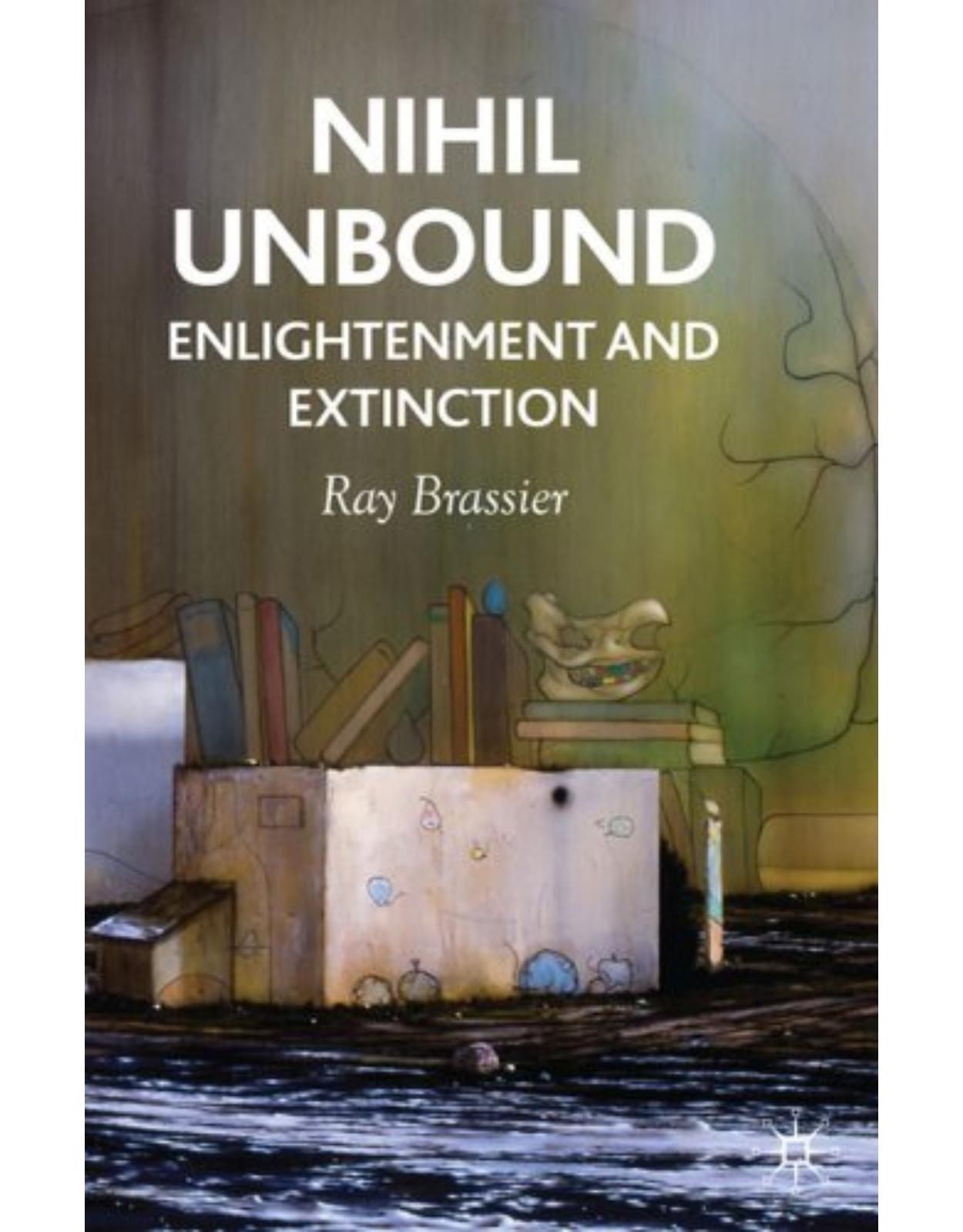 Nihil Unbound: Enlightenment and Extinction