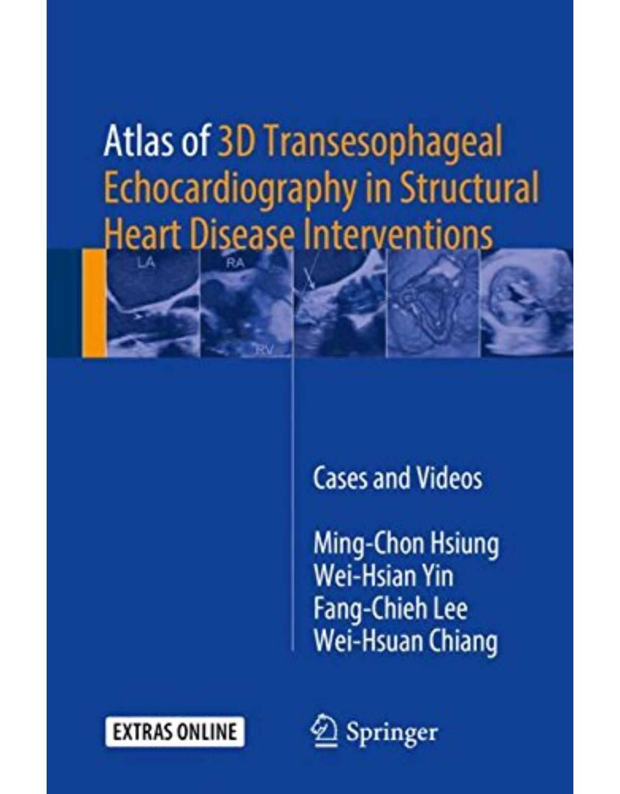 Atlas of 3D Transesophageal Echocardiography in Structural Heart Disease Interventions: Cases and Videos 