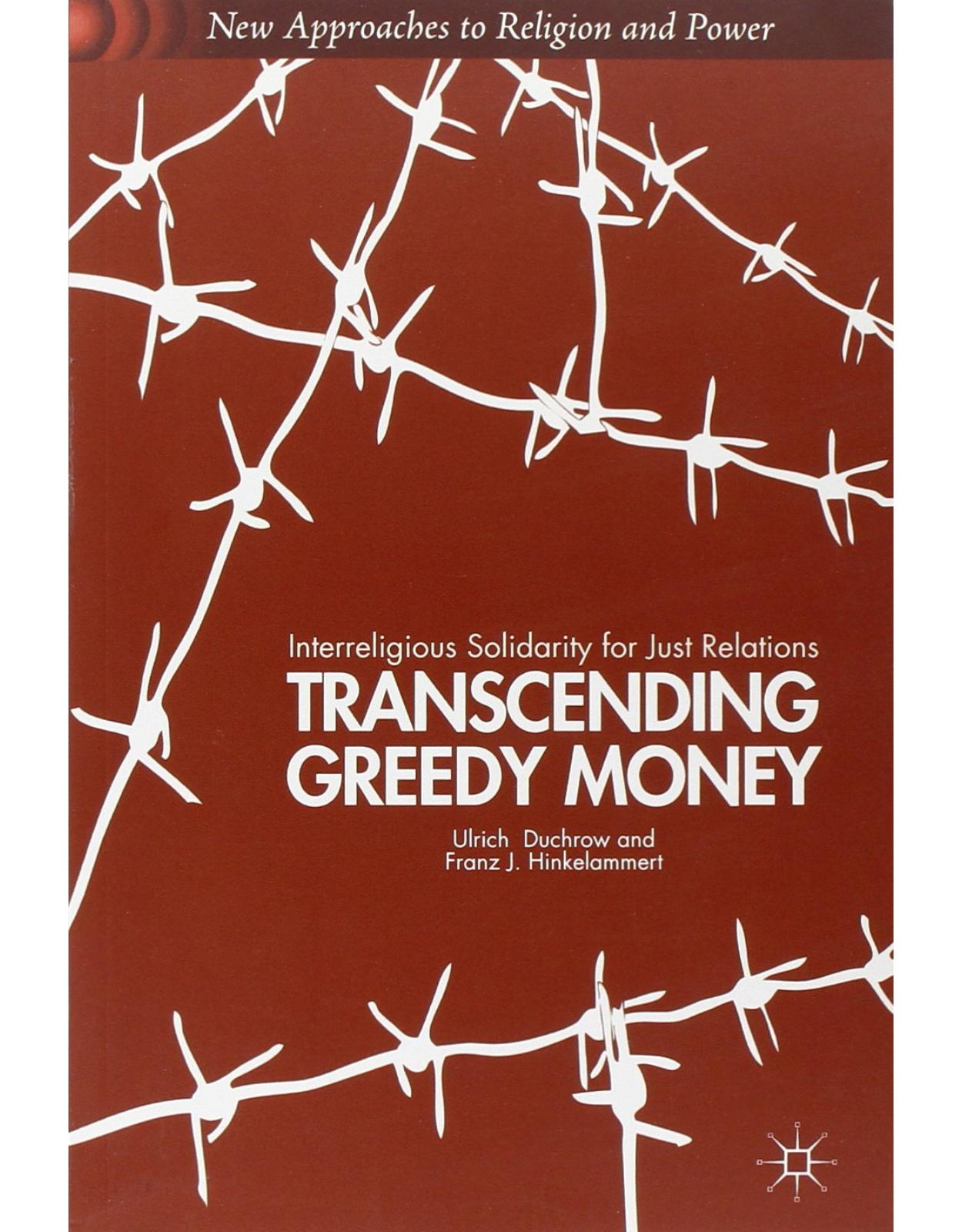 Transcending Greedy Money: Interreligious Solidarity for Just Relations (New Approaches to Religion and Power)