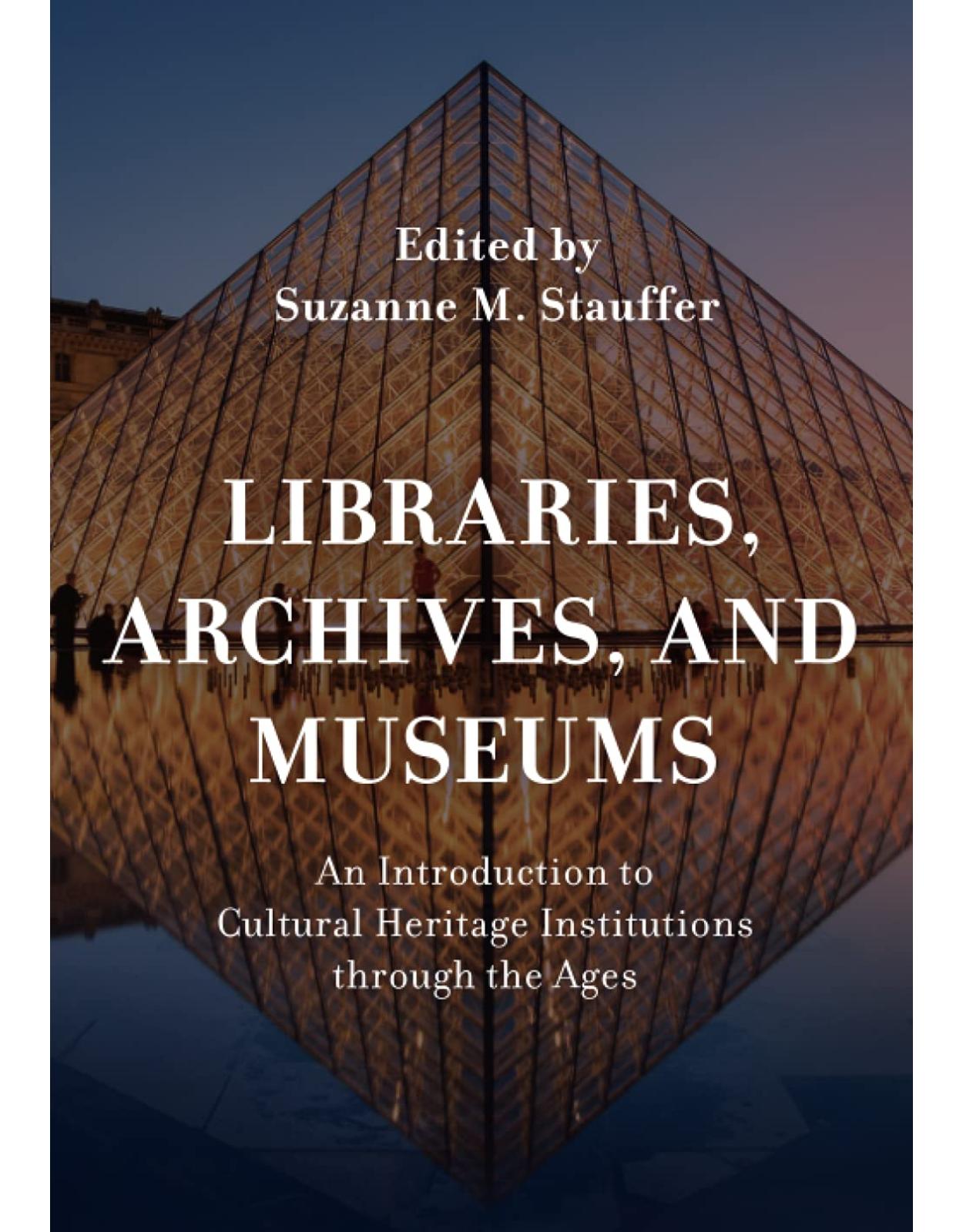 Libraries, Archives, and Museums: An Introduction to Cultural Heritage Institutions through the Ages