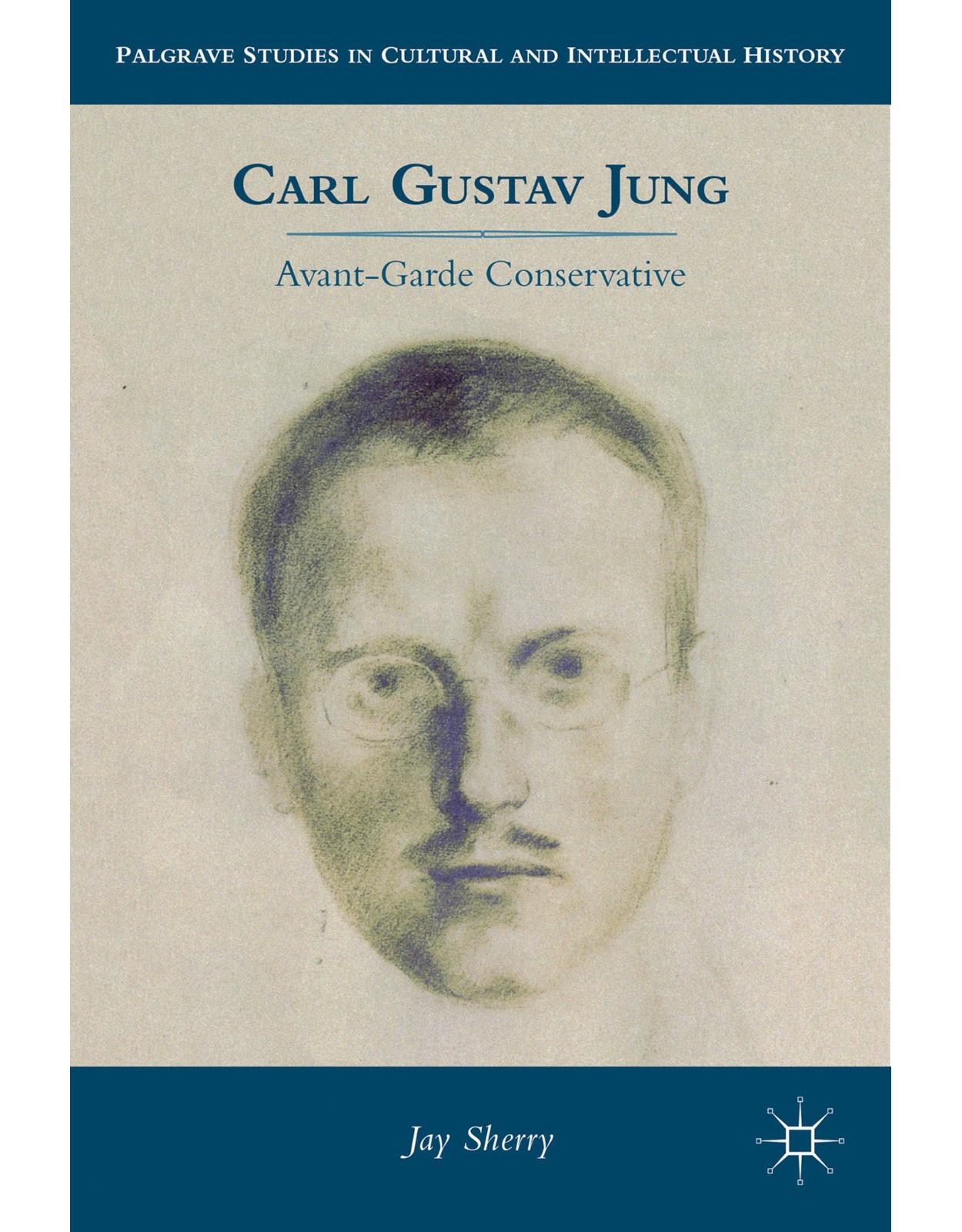 Carl Gustav Jung: Avant-Garde Conservative (Palgrave Studies in Cultural and Intellectual History)