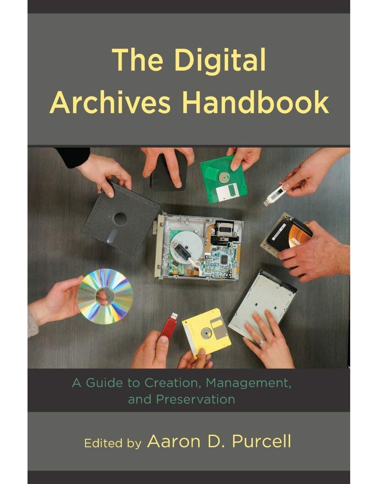 The Digital Archives Handbook A Guide to Creation, Management, and Preservation