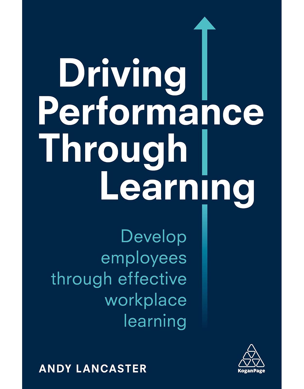 Driving Performance through Learning: Develop Employees through Effective Workplace Learning