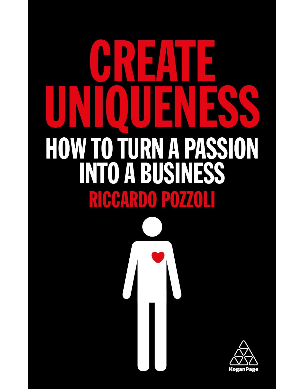 Create Uniqueness: How to Turn a Passion Into a Business