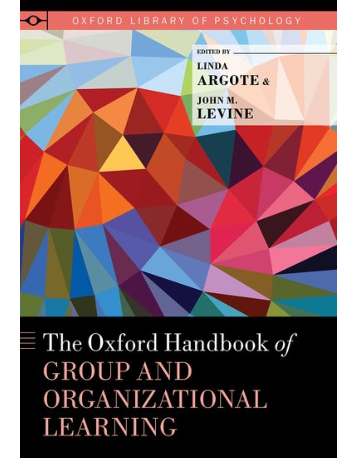 The Oxford Handbook of Group and Organizational Learning