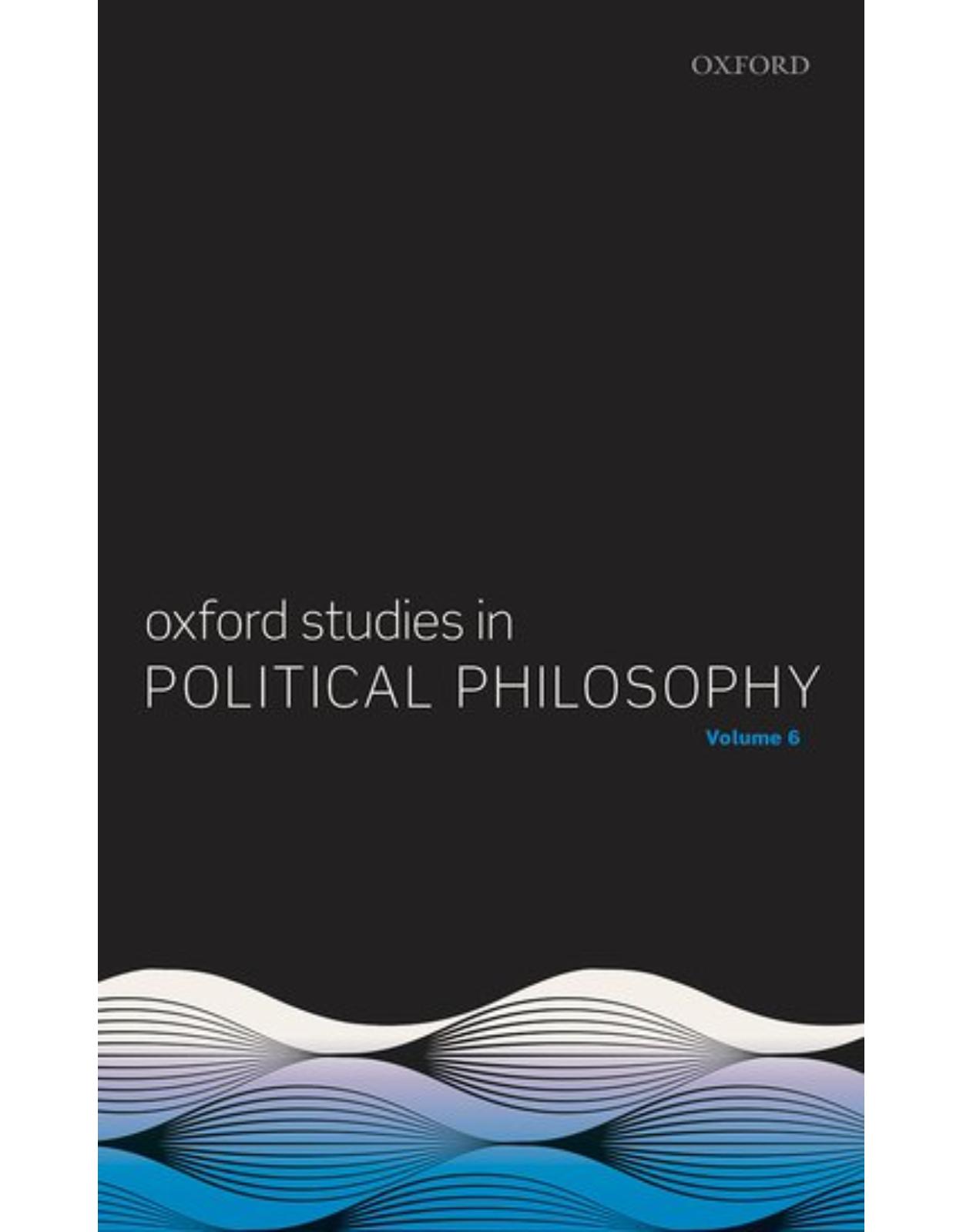 Oxford Studies in Political Philosophy Volume 6