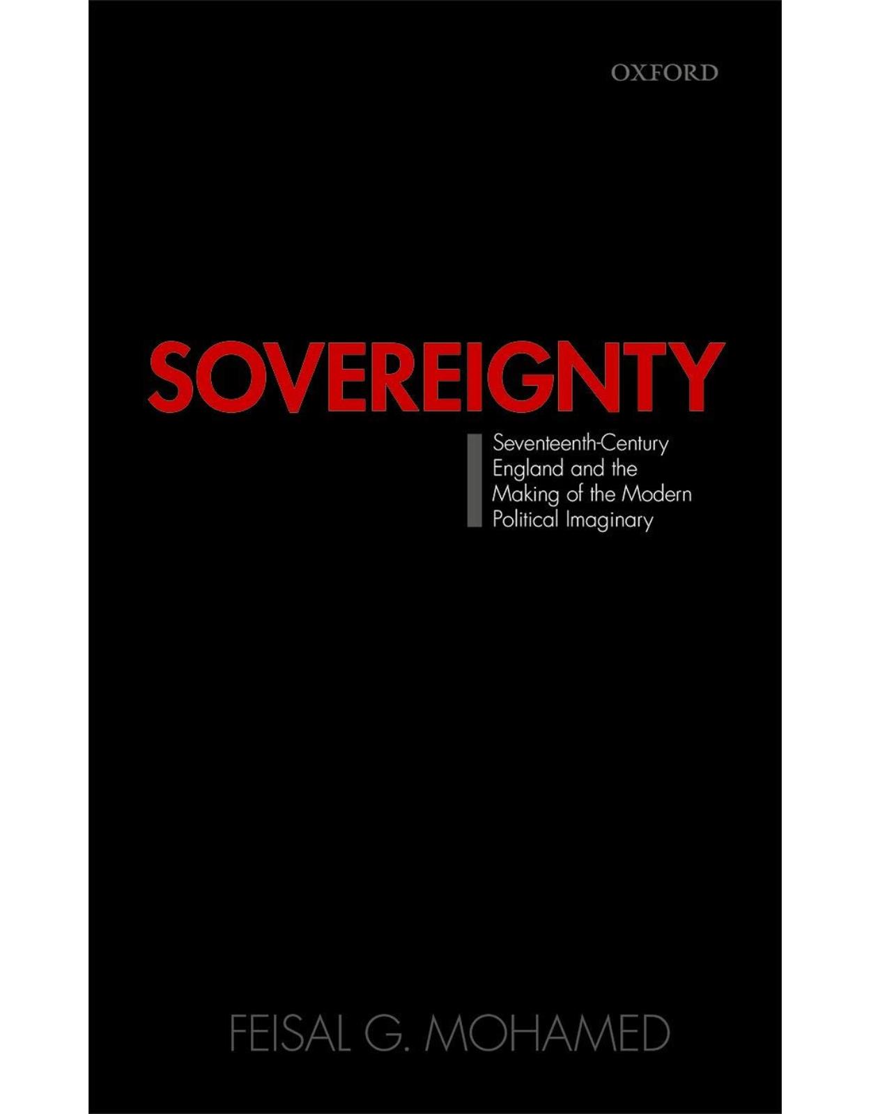 Sovereignty: Seventeenth-Century England and the Making of the Modern Political Imaginary