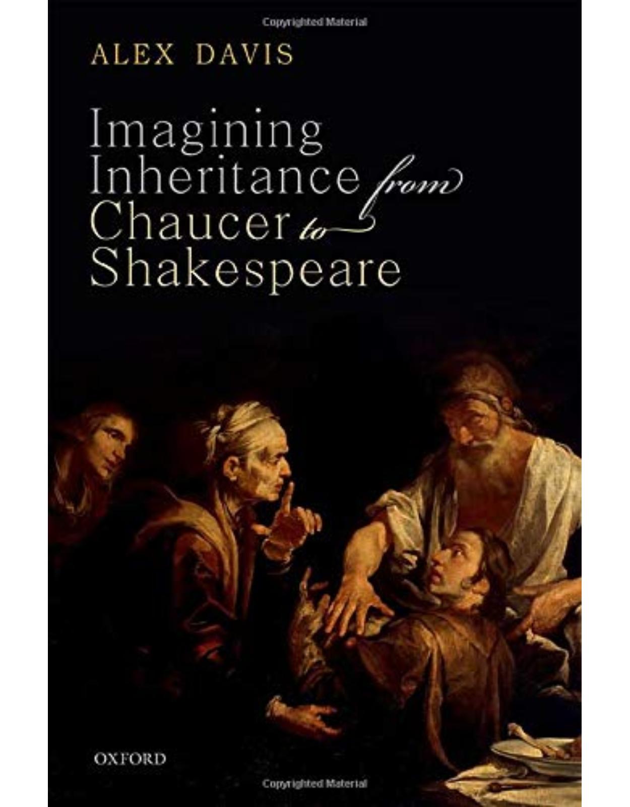 Imagining Inheritance from Chaucer to Shakespeare