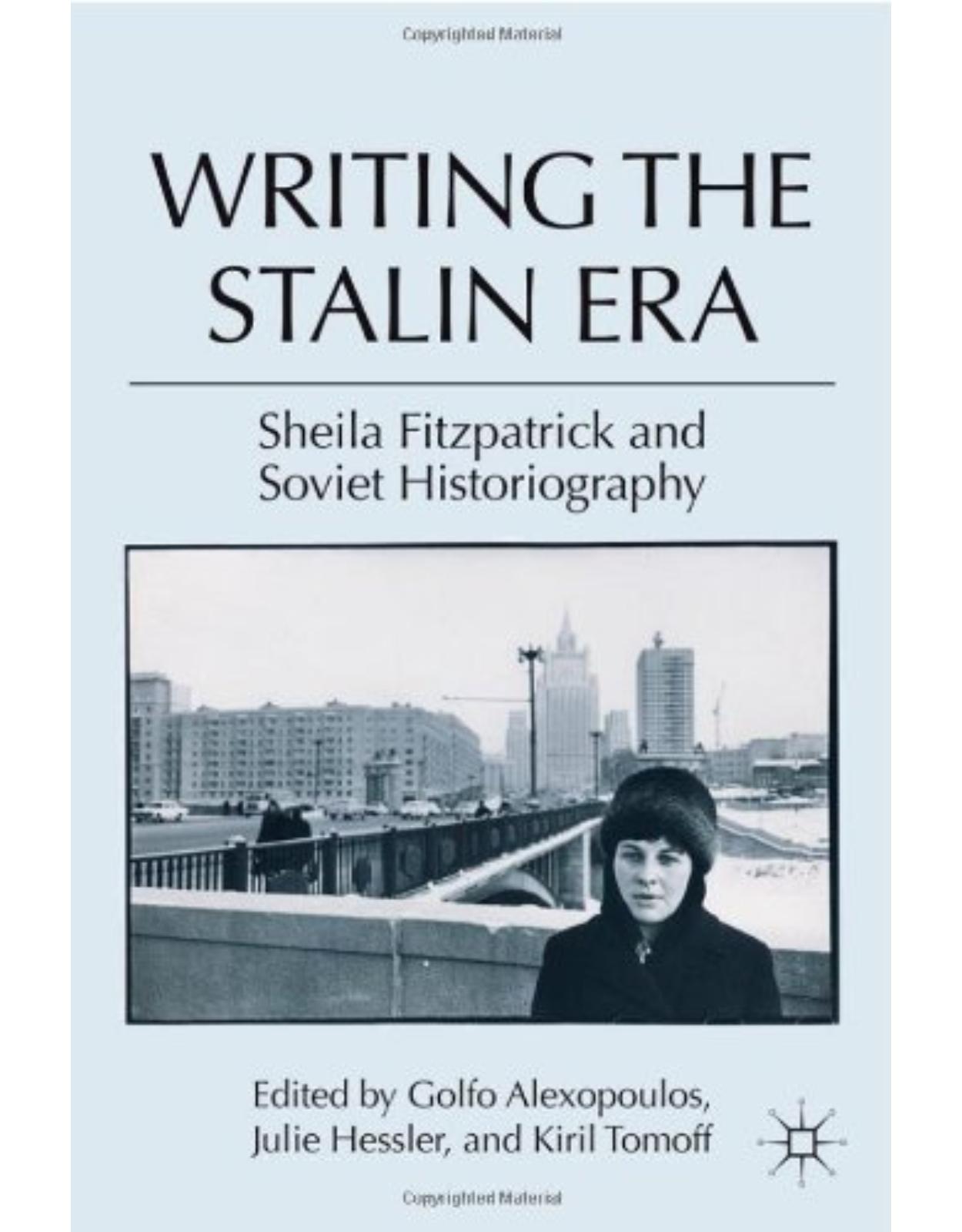 Writing the Stalin Era: Sheila Fitzpatrick and Soviet Historiography