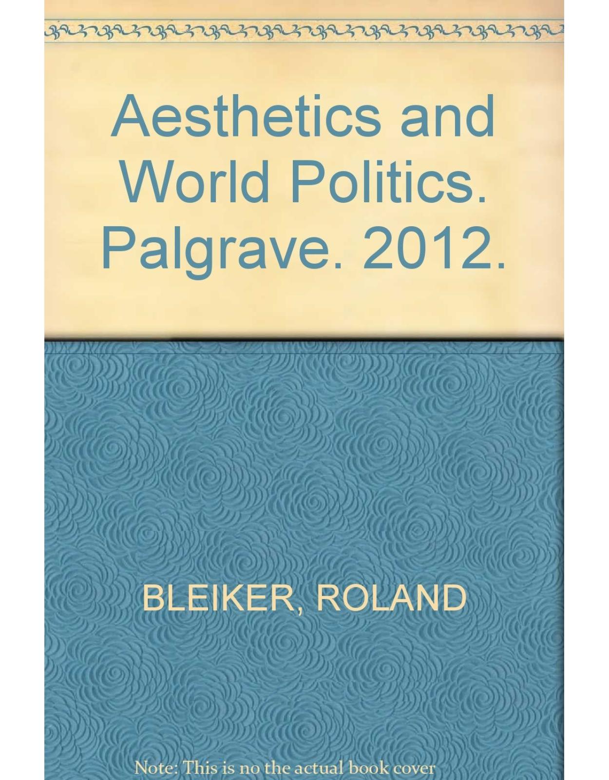 Aesthetics and World Politics. Palgrave. 2012