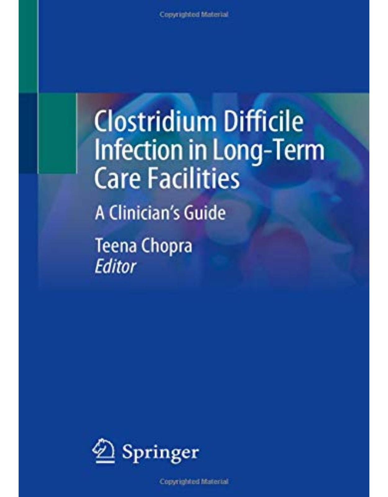 Clostridium Difficile Infection in Long-Term Care Facilities: A Clinician's Guide