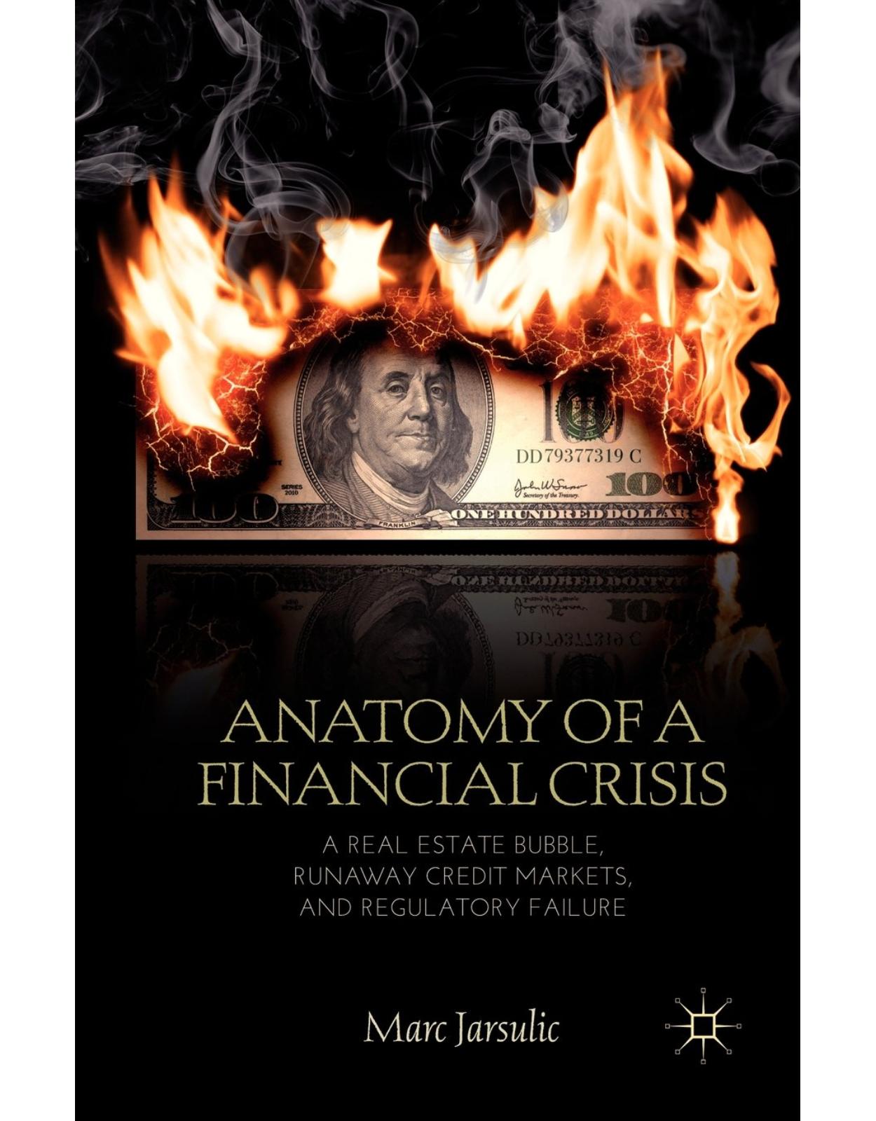 Anatomy of a Financial Crisis: A Real Estate Bubble, Runaway Credit Markets, and Regulatory Failure 