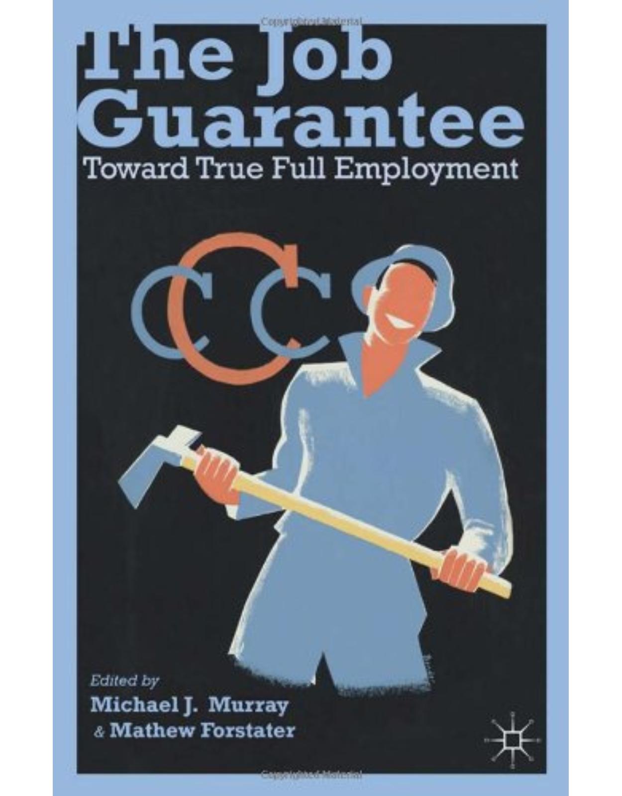 The Job Guarantee: Toward True Full Employment