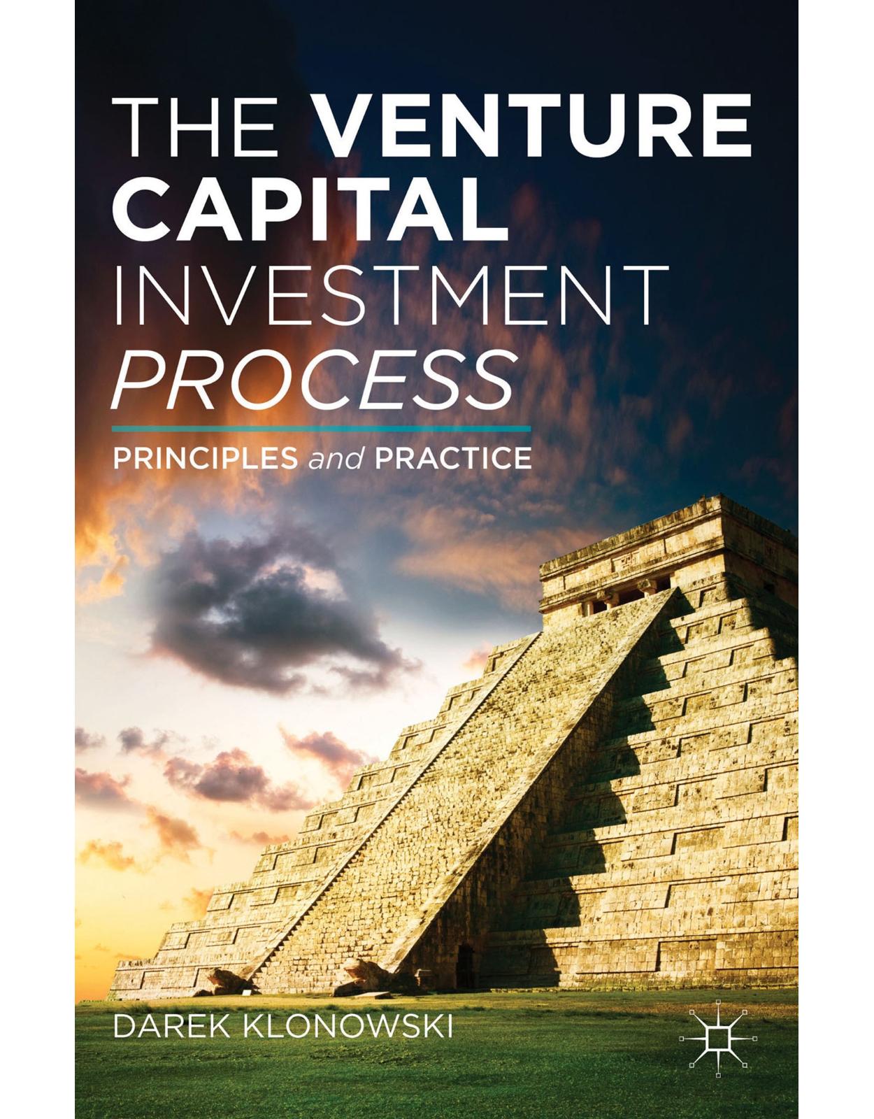 The Venture Capital Investment Process: Principles and Practice