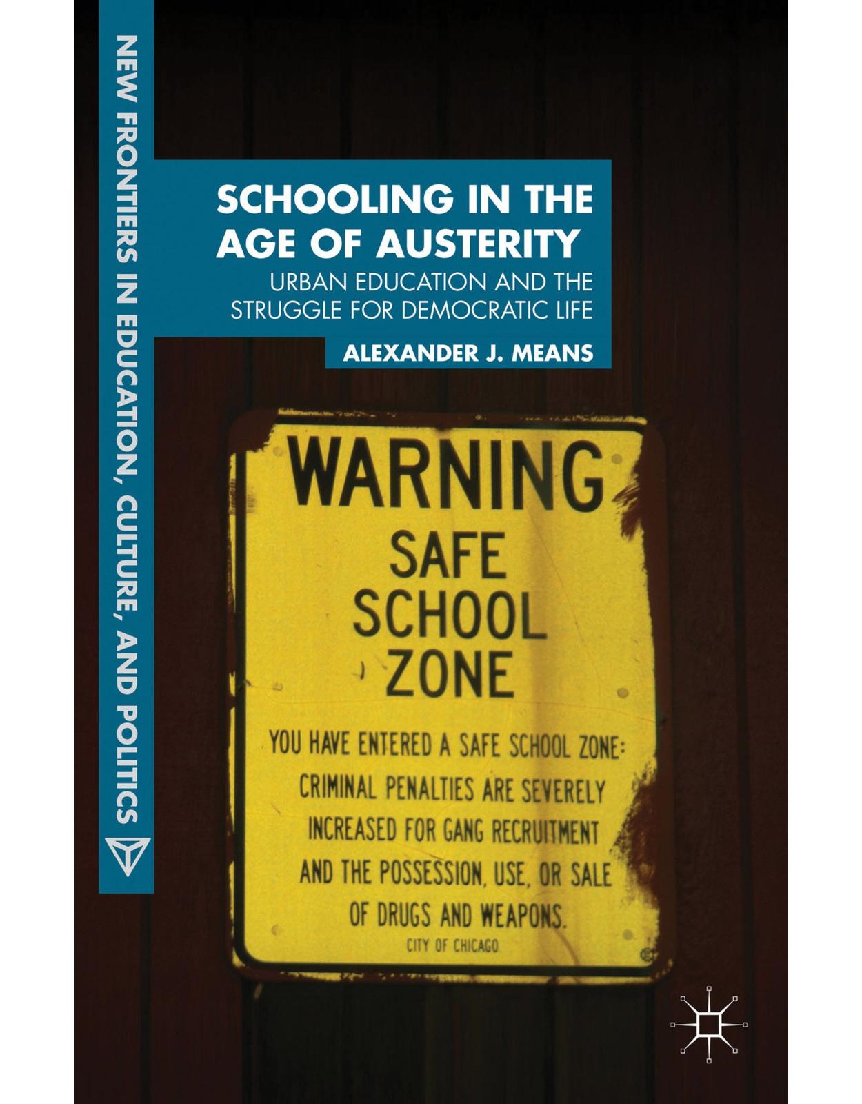 Schooling in the Age of Austerity: Urban Education and the Struggle for Democratic Life (New Frontiers in Education, Culture, and Politics)