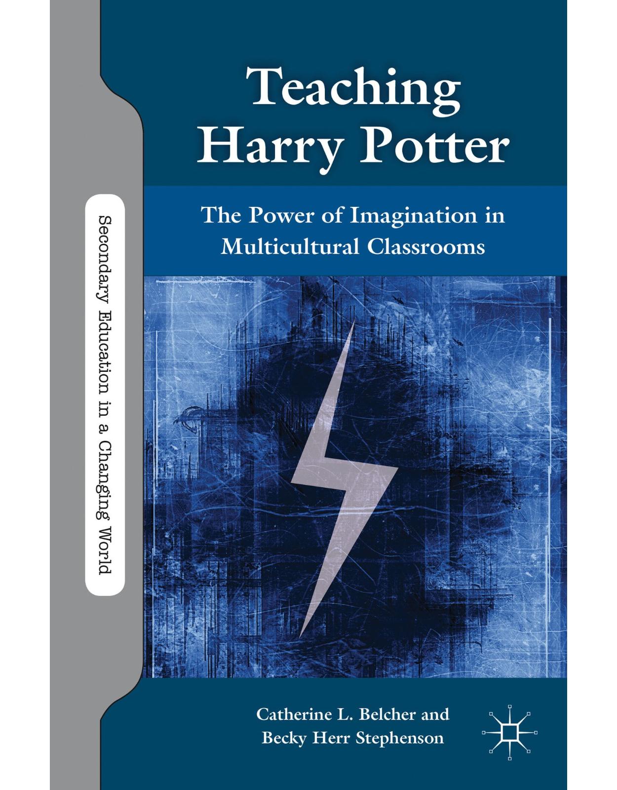 Teaching Harry Potter: The Power of Imagination in Multicultural Classrooms (Secondary Education in a Changing World)