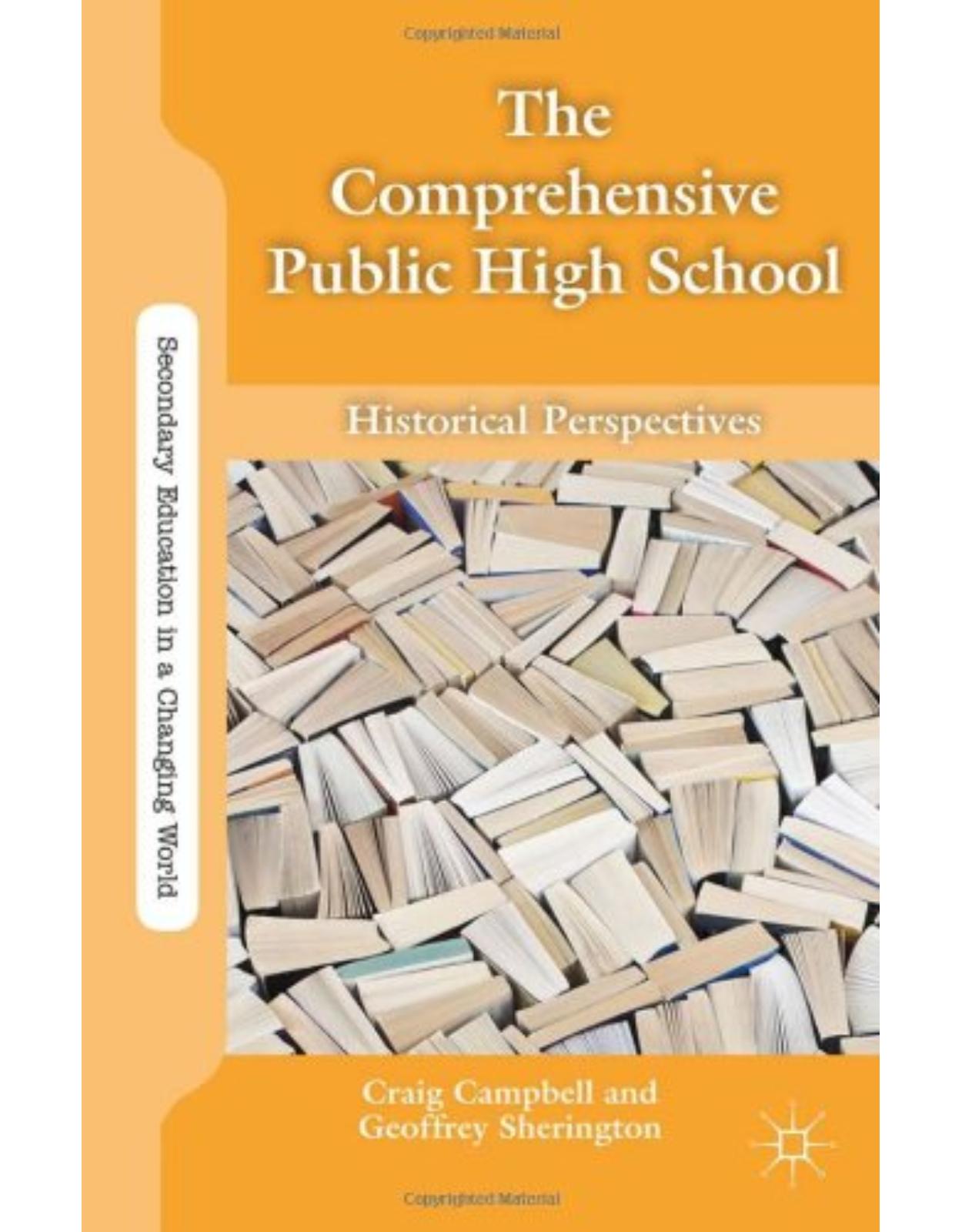 The Comprehensive Public High School: Historical Perspectives (Secondary Education in a Changing World)