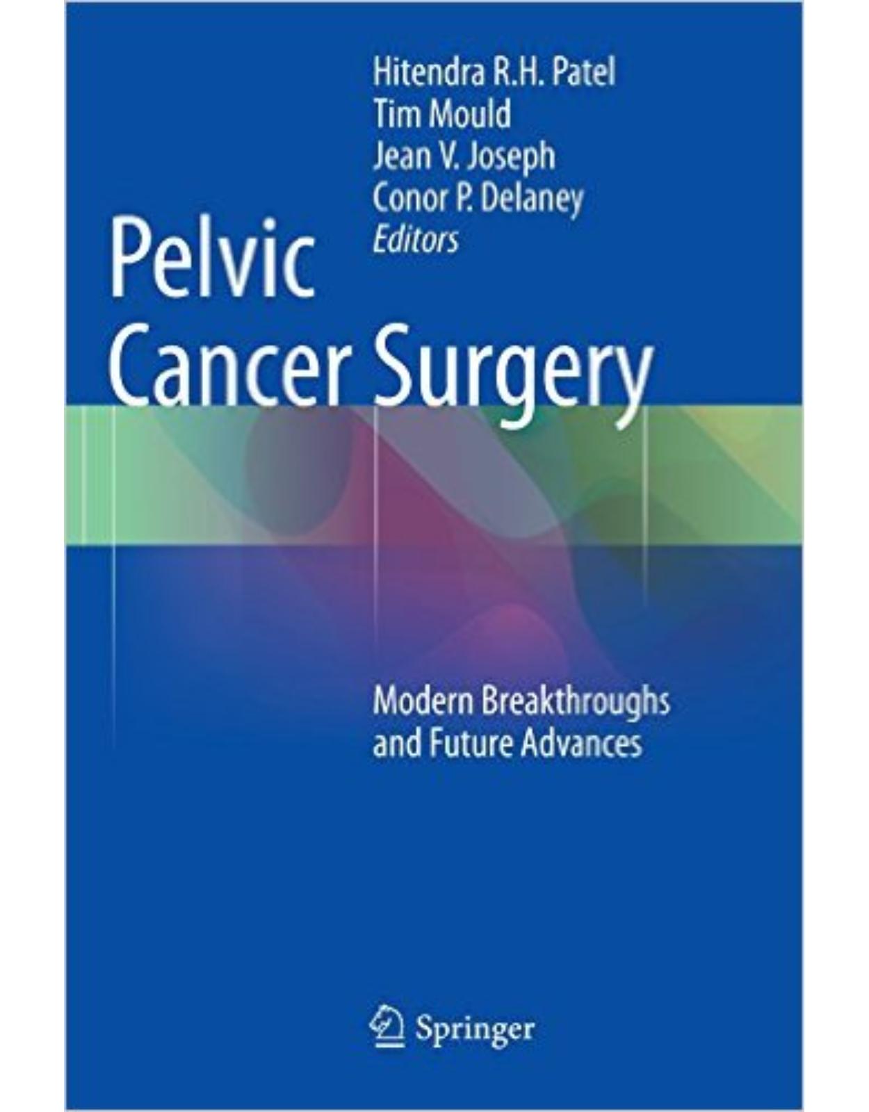 Pelvic Cancer Surgery: Modern Breakthroughs and Future Advances 2015th Edition