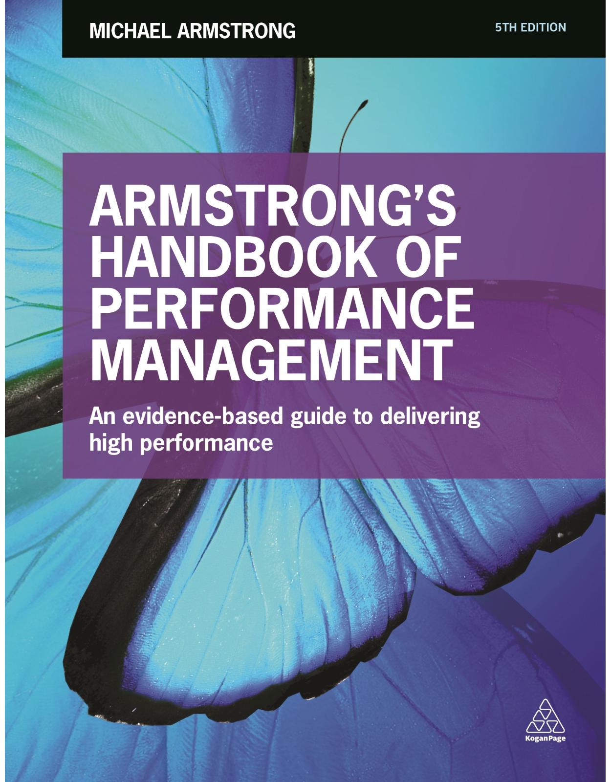 Armstrong's Handbook of Performance Management: An Evidence-Based Guide to Delivering High Performance