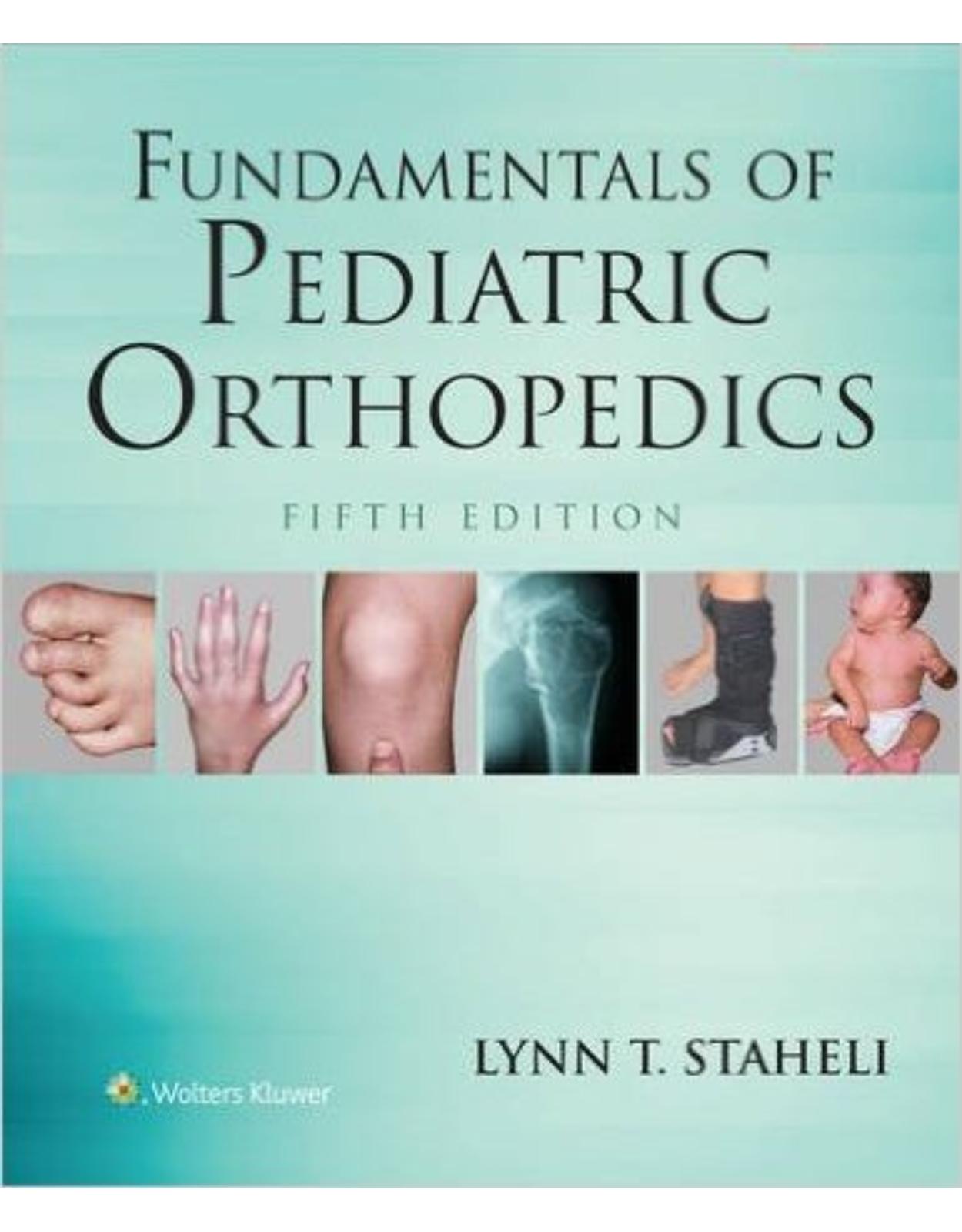 Fundamentals of Pediatric Orthopedics (Staheli, Fundamentals of Pediatric Orthopedics) Fifth Edition