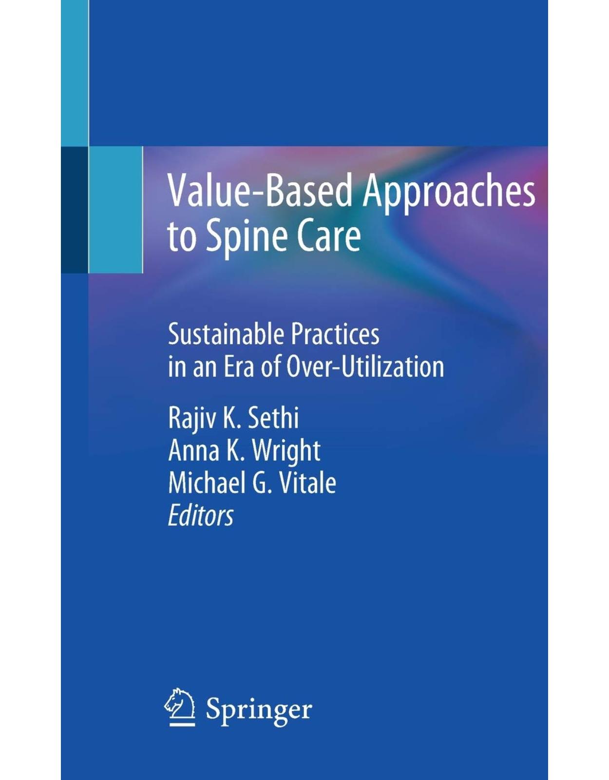 Value-Based Approaches to Spine Care : Sustainable Practices in an Era of Over-Utilization
