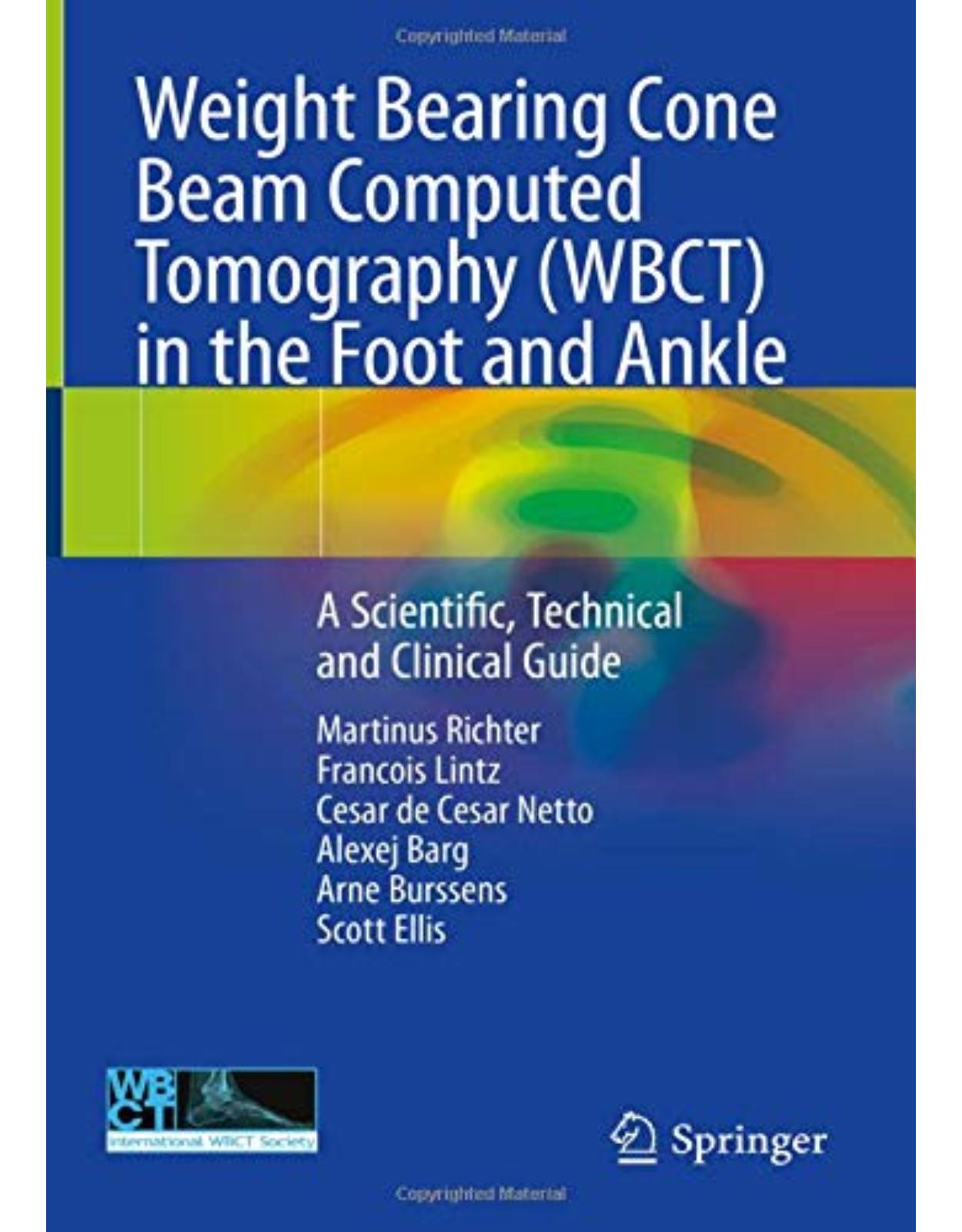 Weight Bearing Cone Beam Computed Tomography (WBCT) in the Foot and Ankle: A Scientific, Technical and Clinical Guide