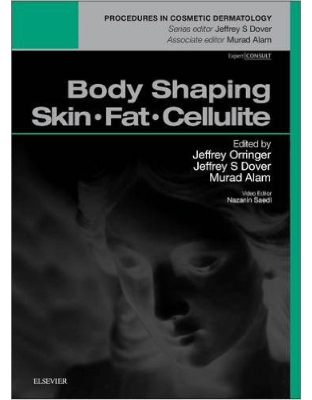 Body Shaping: Skin Fat Cellulite: Procedures in Cosmetic Dermatology Series, 1e