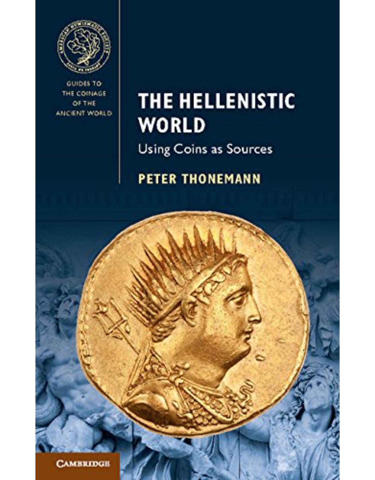 The Hellenistic World: Using Coins as Sources (Guides to the Coinage of the Ancient World)
