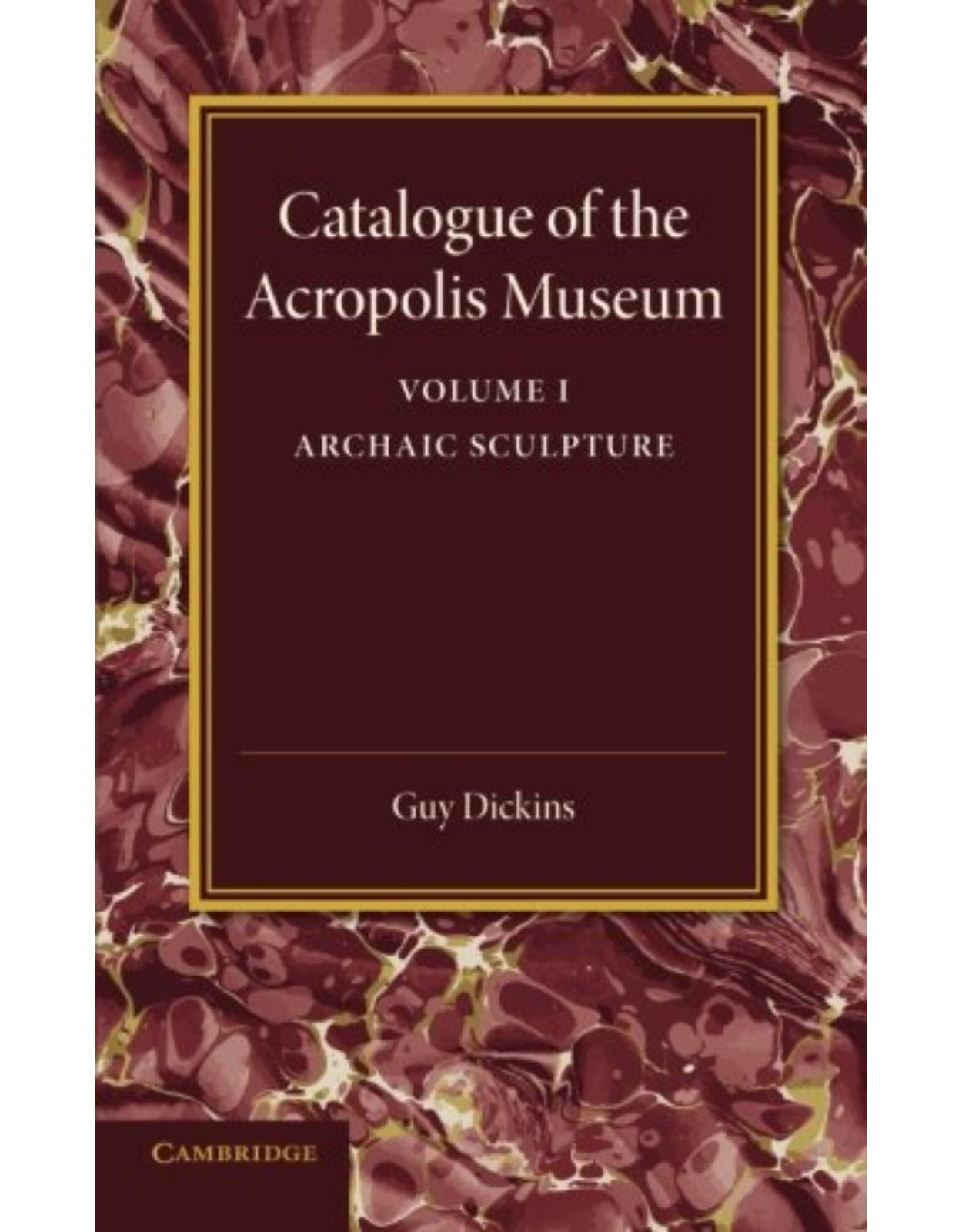 Catalogue of the Acropolis Museum: Volume 1, Archaic Sculpture