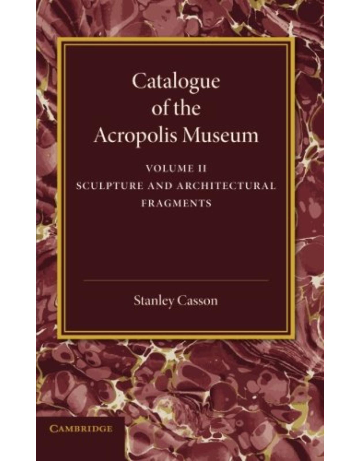 Catalogue of the Acropolis Museum: Volume 2, Sculpture and Architectural Fragments