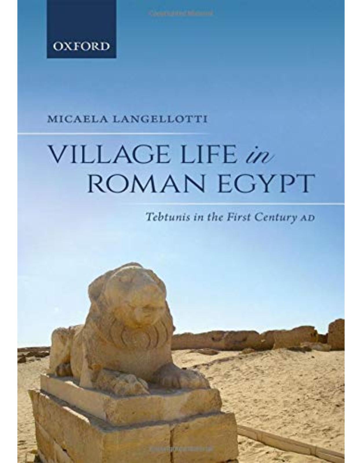 Village Life in Roman Egypt: Tebtunis in the First Century AD