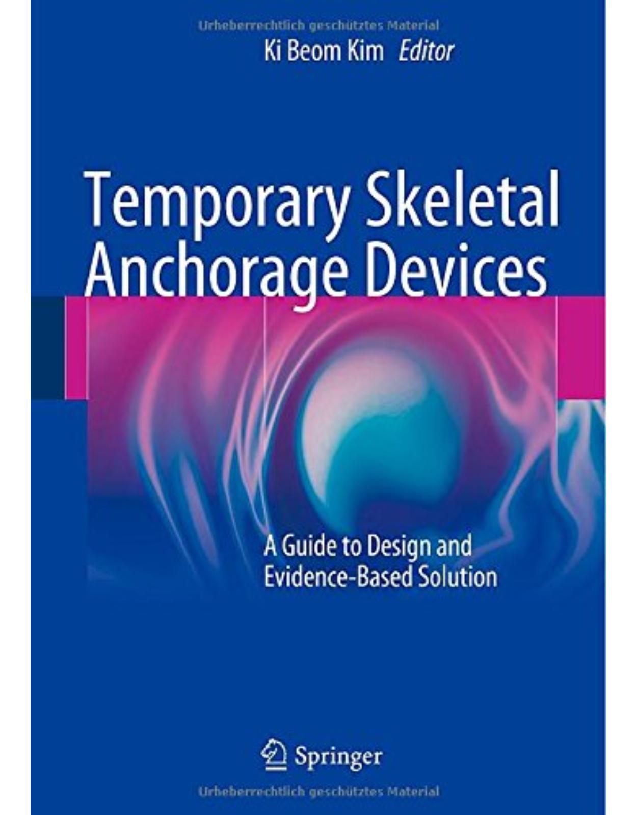 Temporary Skeletal Anchorage Devices: A Guide to Design and Evidence-Based Solution