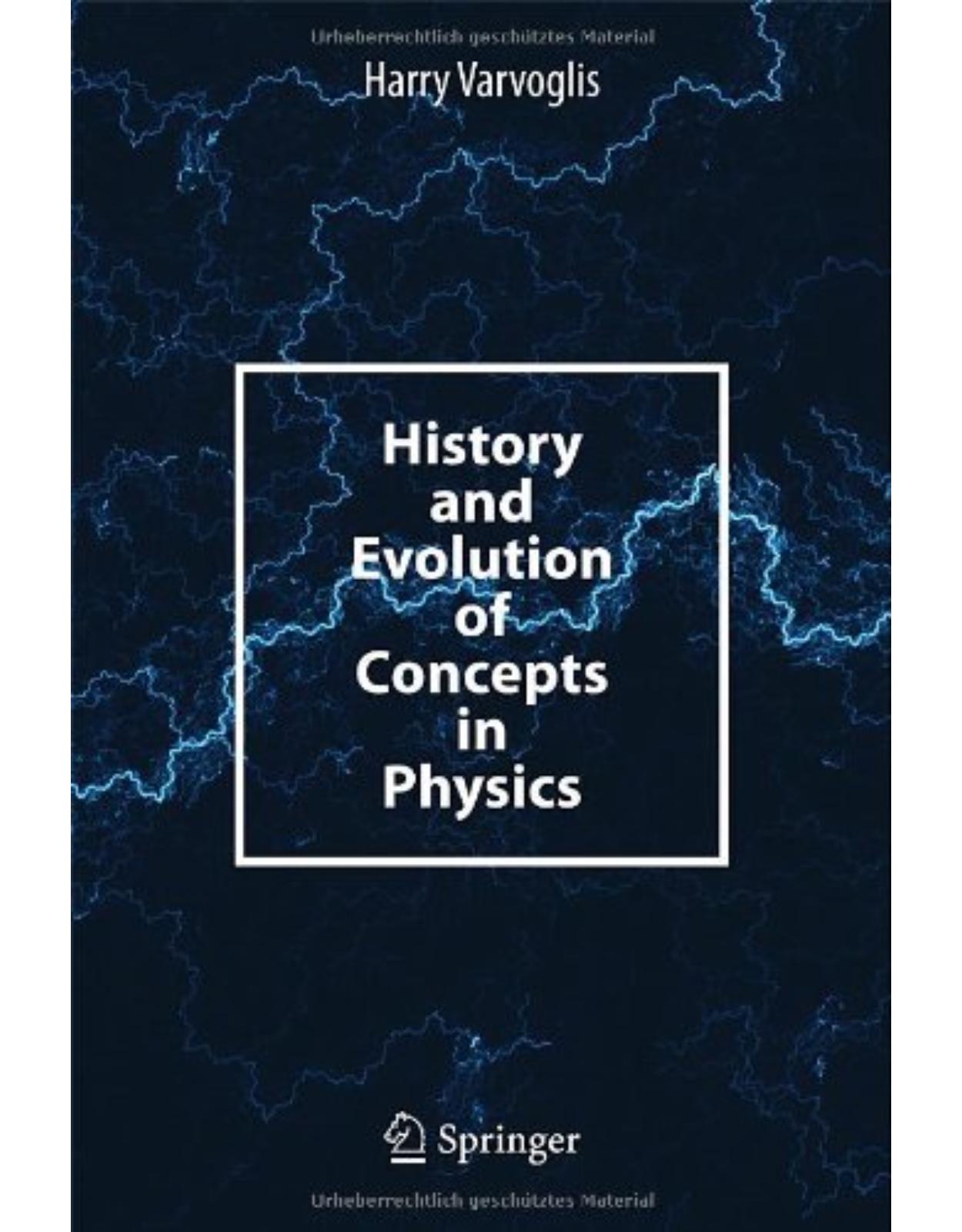 History and Evolution of Concepts in Physics