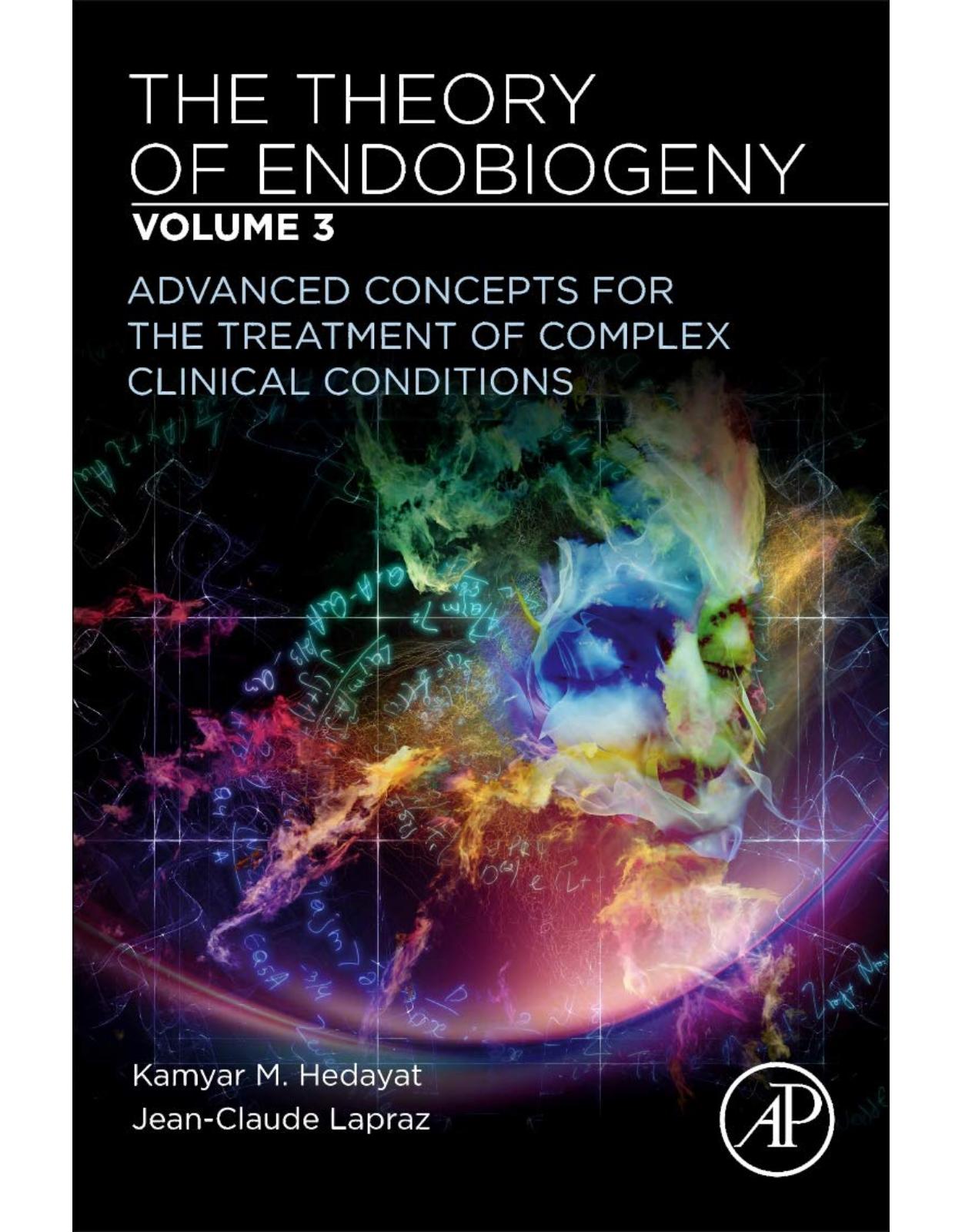 The Theory of Endobiogeny: Volume 3: Advanced Concepts for the Treatment of Complex Clinical Conditions