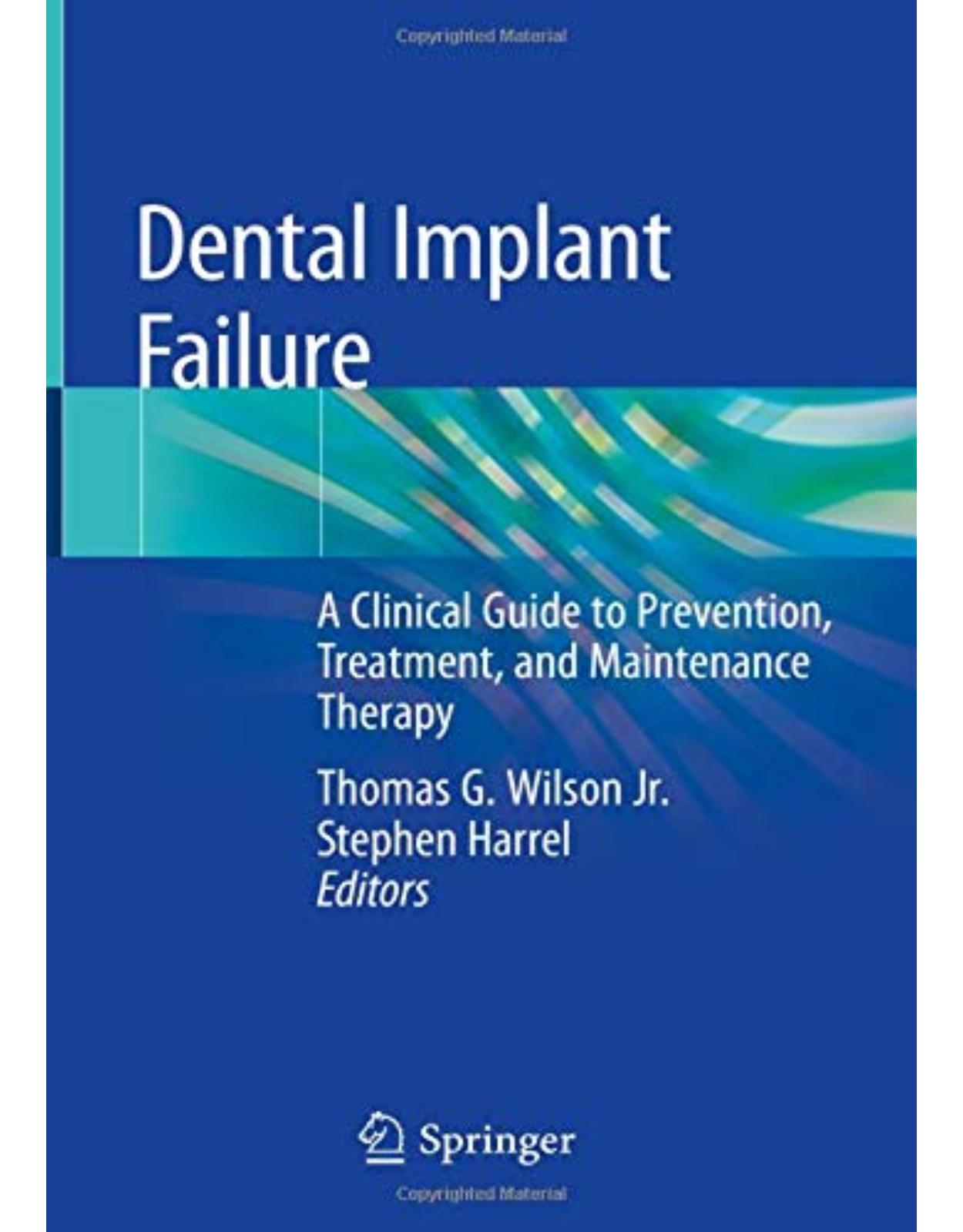 Dental Implant Failure. A Clinical Guide to Prevention, Treatment, and Maintenance Therapy